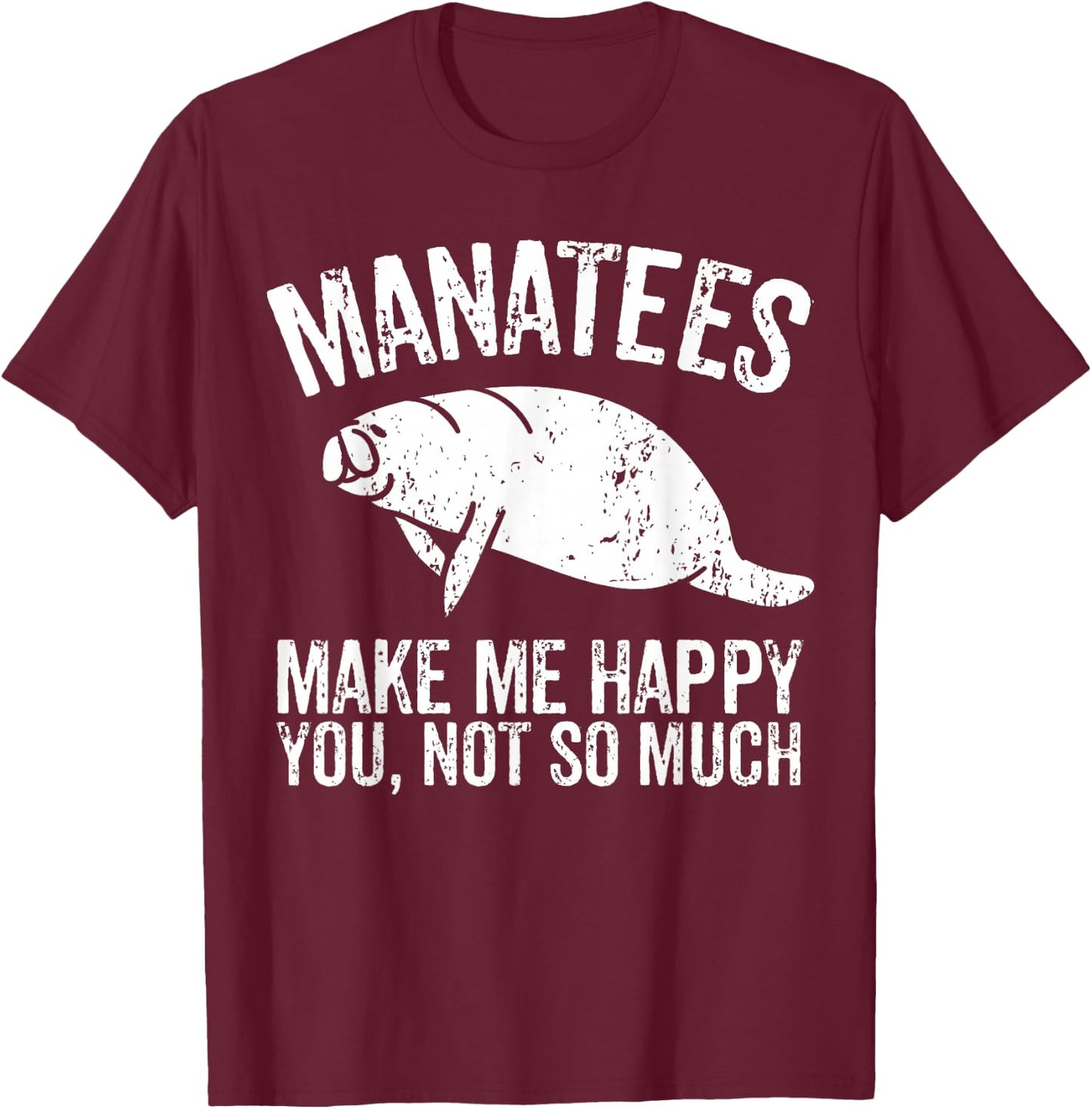 Manatees Make Me Happy I Sea Cow I Manatee T-Shirt - T-Shirt | Maroon