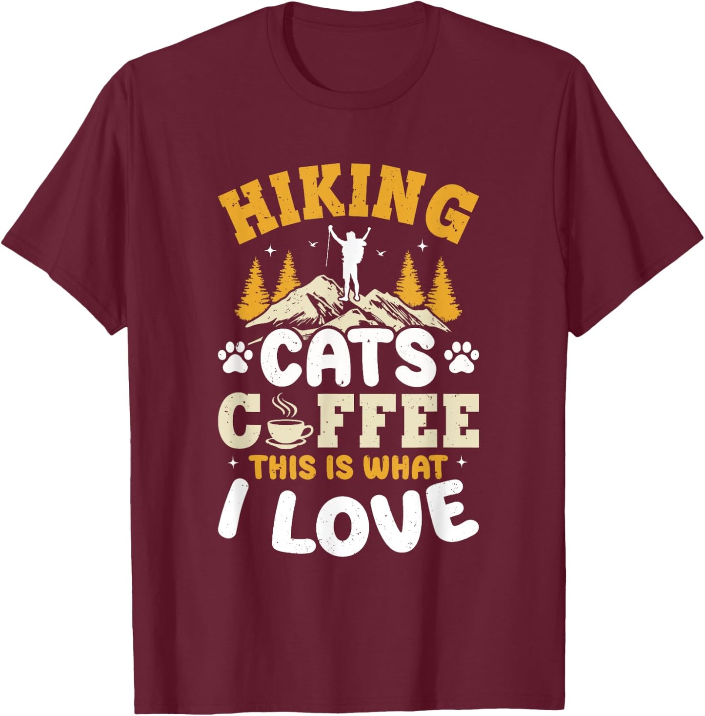Hiking Cats Coffee This Is What I Love - Mountain Hiker T-Shirt - T-Shirt | Maroon