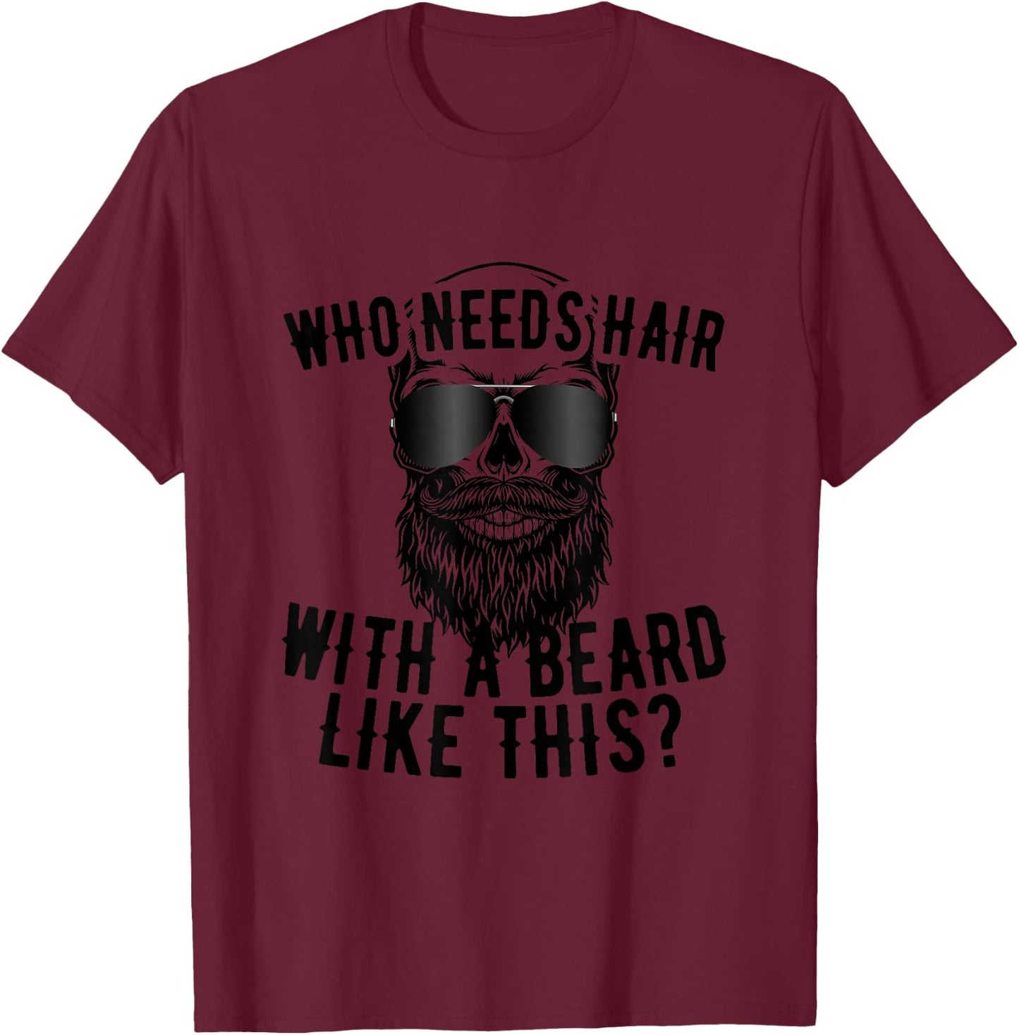 Who Needs Hair with A Beard Like This Men with Beard Bald T-Shirt - T-Shirt | Maroon