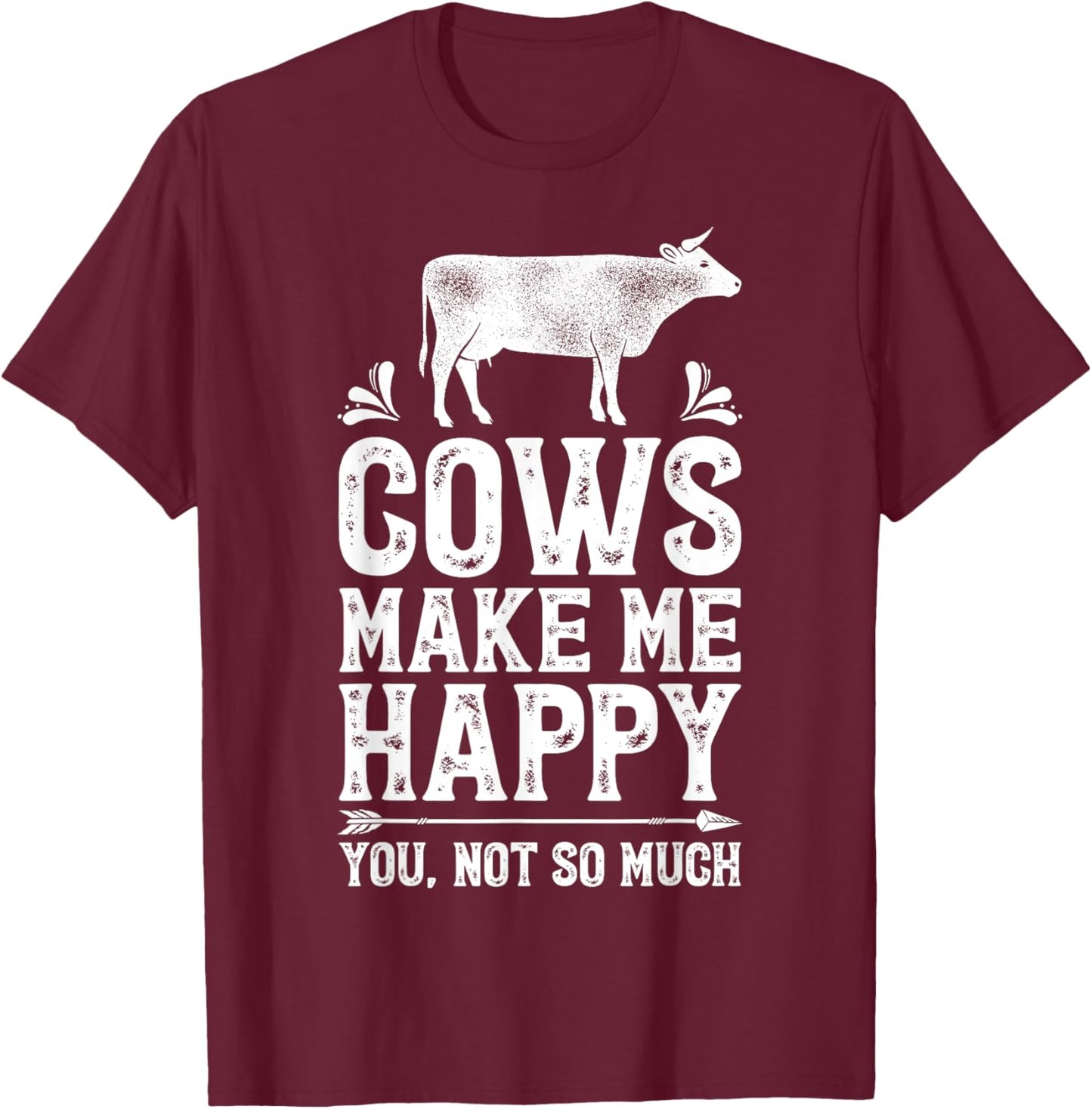 Cows Make Me Happy You Not So Much Funny Cow Farmer Farm T-Shirt - T-Shirt | Maroon