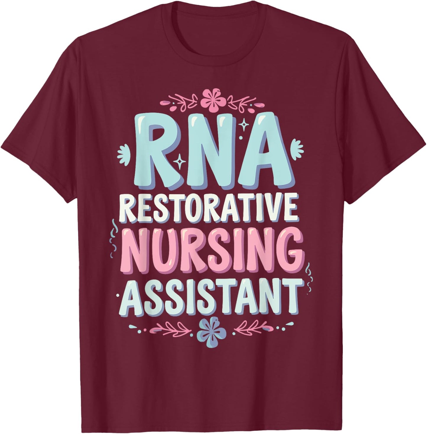 RNA Restorative Nursing Assistant T-Shirt - T-Shirt | Maroon