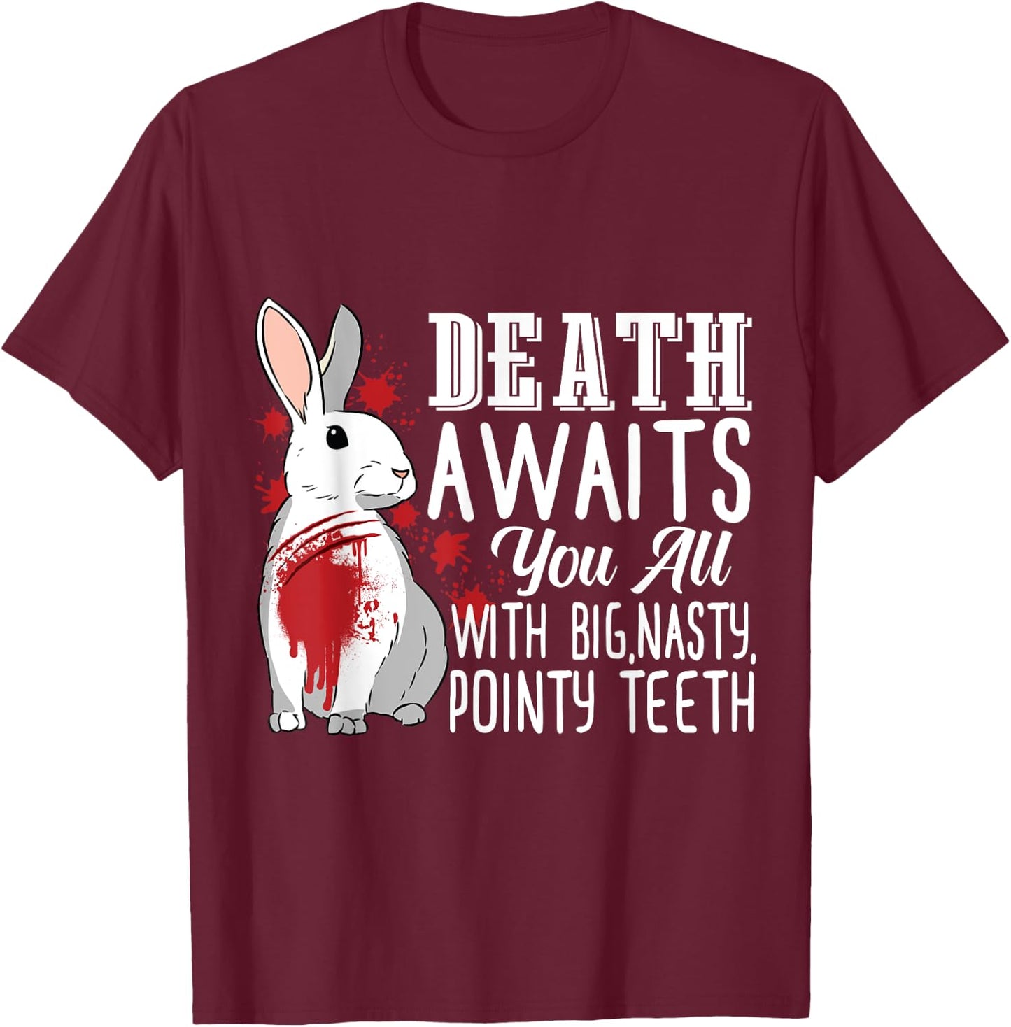Death Awaits You All With Big Nasty Pointy Teeth Rabbit T-Shirt - T-Shirt | Maroon