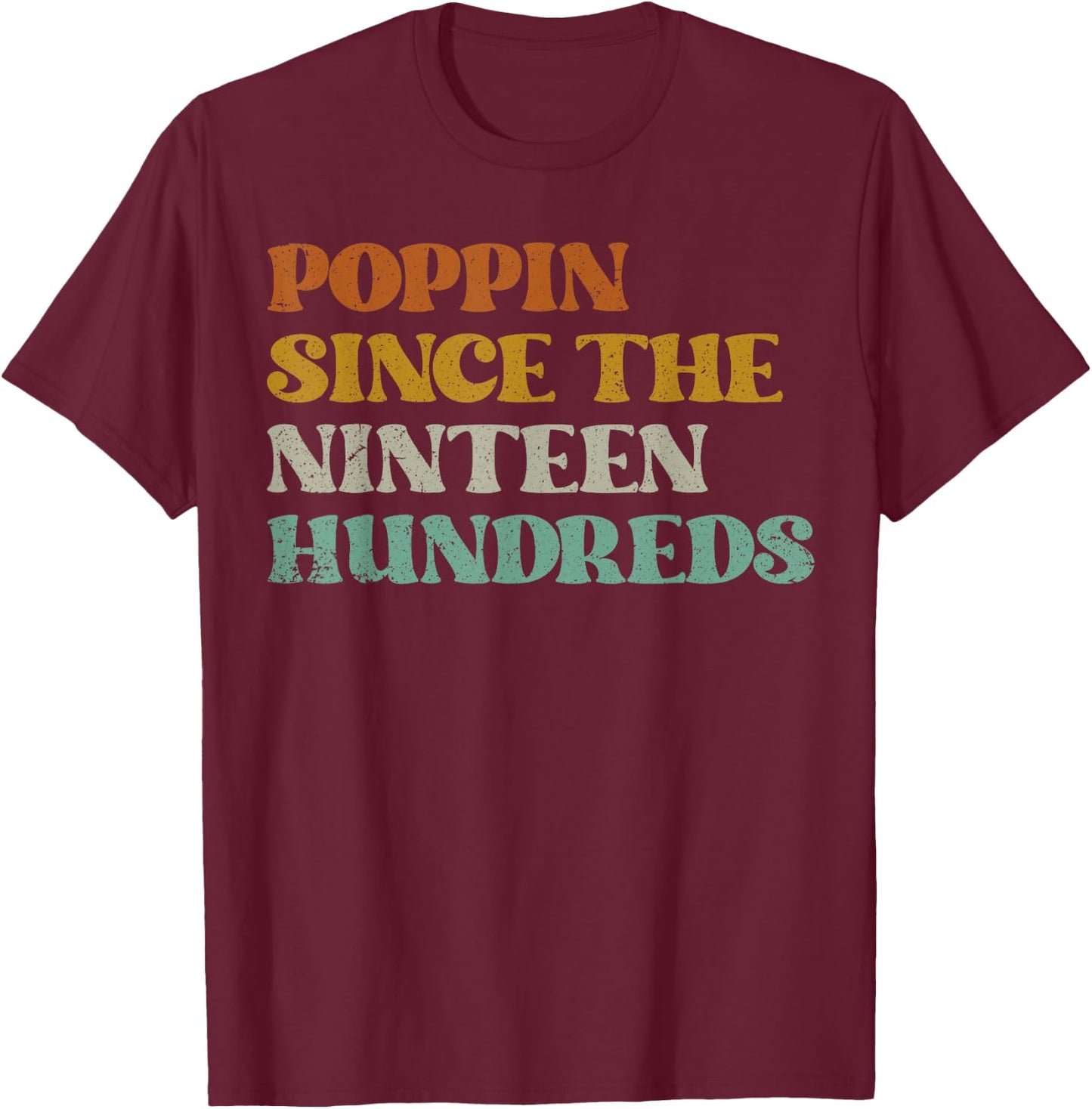 Funny Poppin Since The 1900's, Funny Nineteen Hundreds T-Shirt - T-Shirt | Maroon