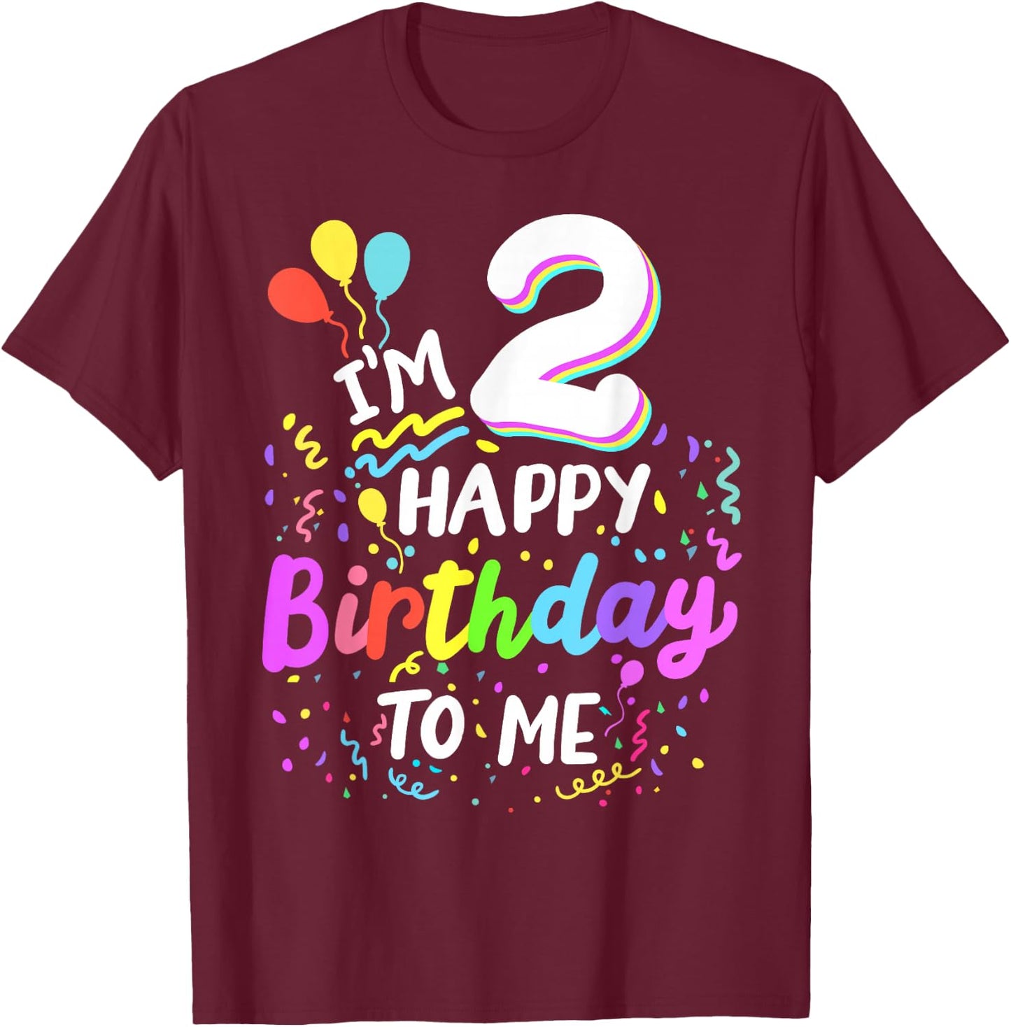 I'm 2 Happy Birthday To Me Two Years Old 2nd Bday Party Kids T-Shirt - T-Shirt | Maroon