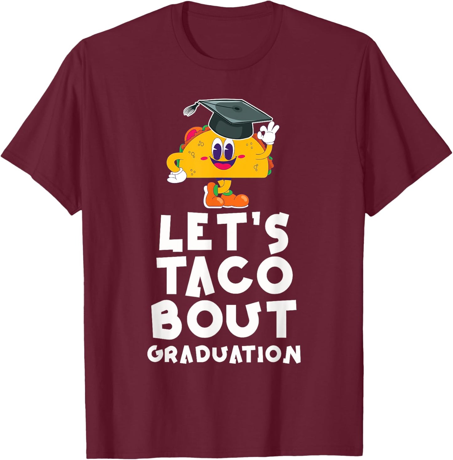 Let's Taco Bout A Graduation Funny Graduation Party T-Shirt - T-Shirt | Maroon