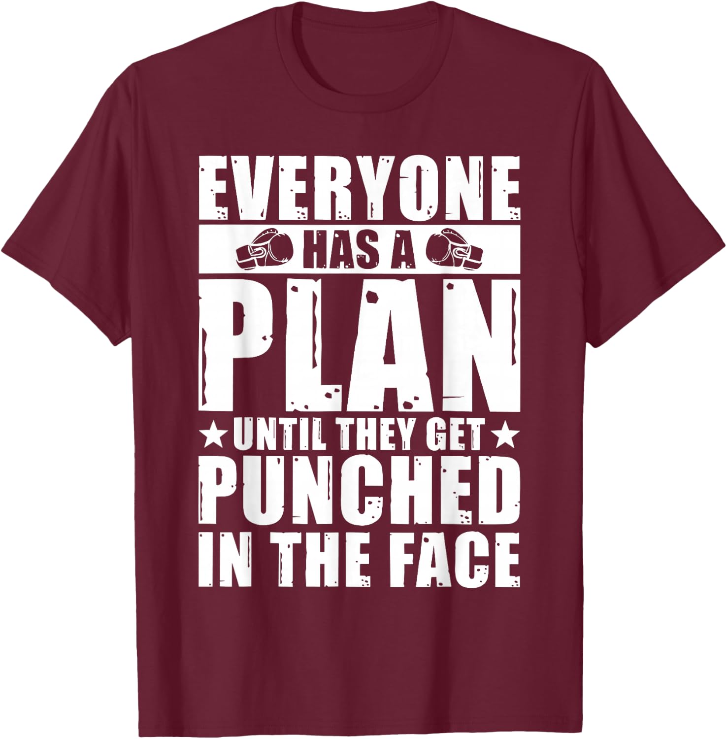 Everyone Has A Plan Until They Get Punched In The Face T-Shirt - T-Shirt | Maroon