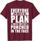 Everyone Has A Plan Until They Get Punched In The Face T-Shirt - T-Shirt | Maroon
