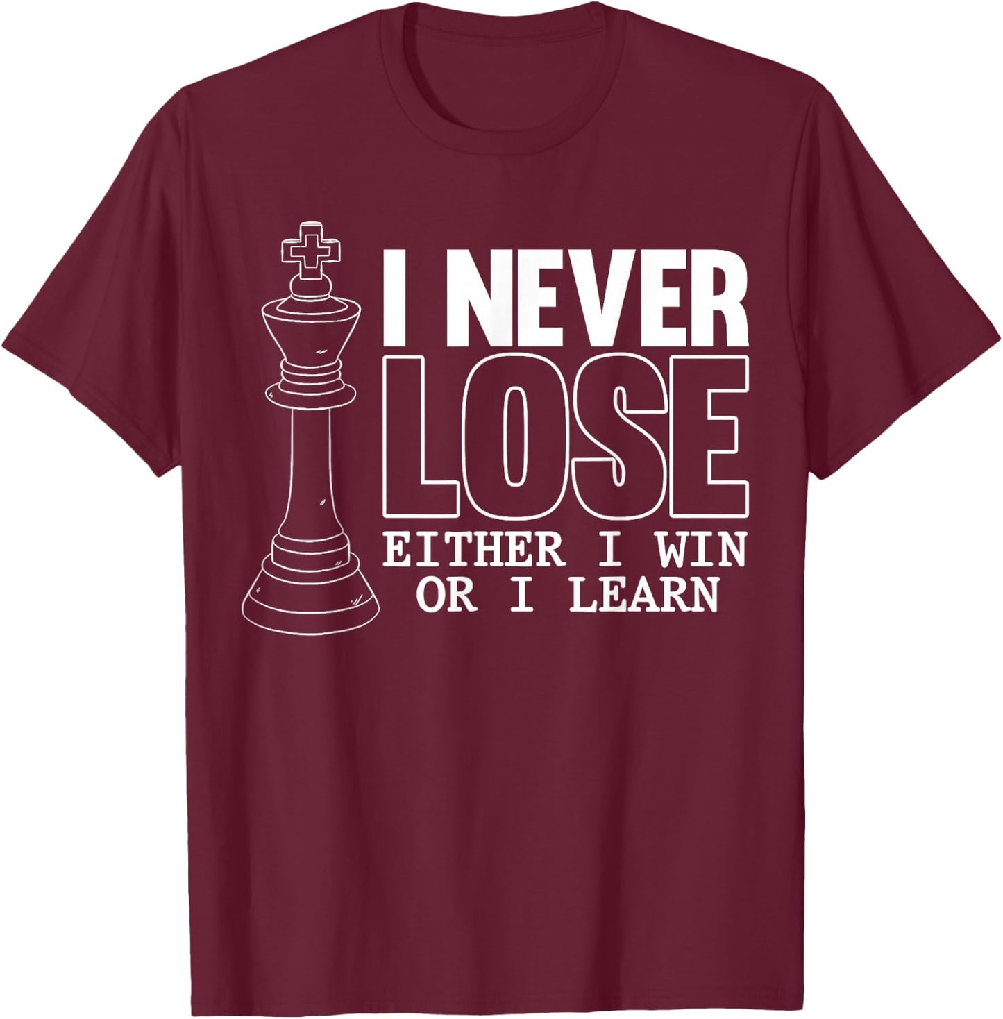Classic Chess - I Never Lose - I Eeither Win Or Learn T-Shirt - T-Shirt | Maroon