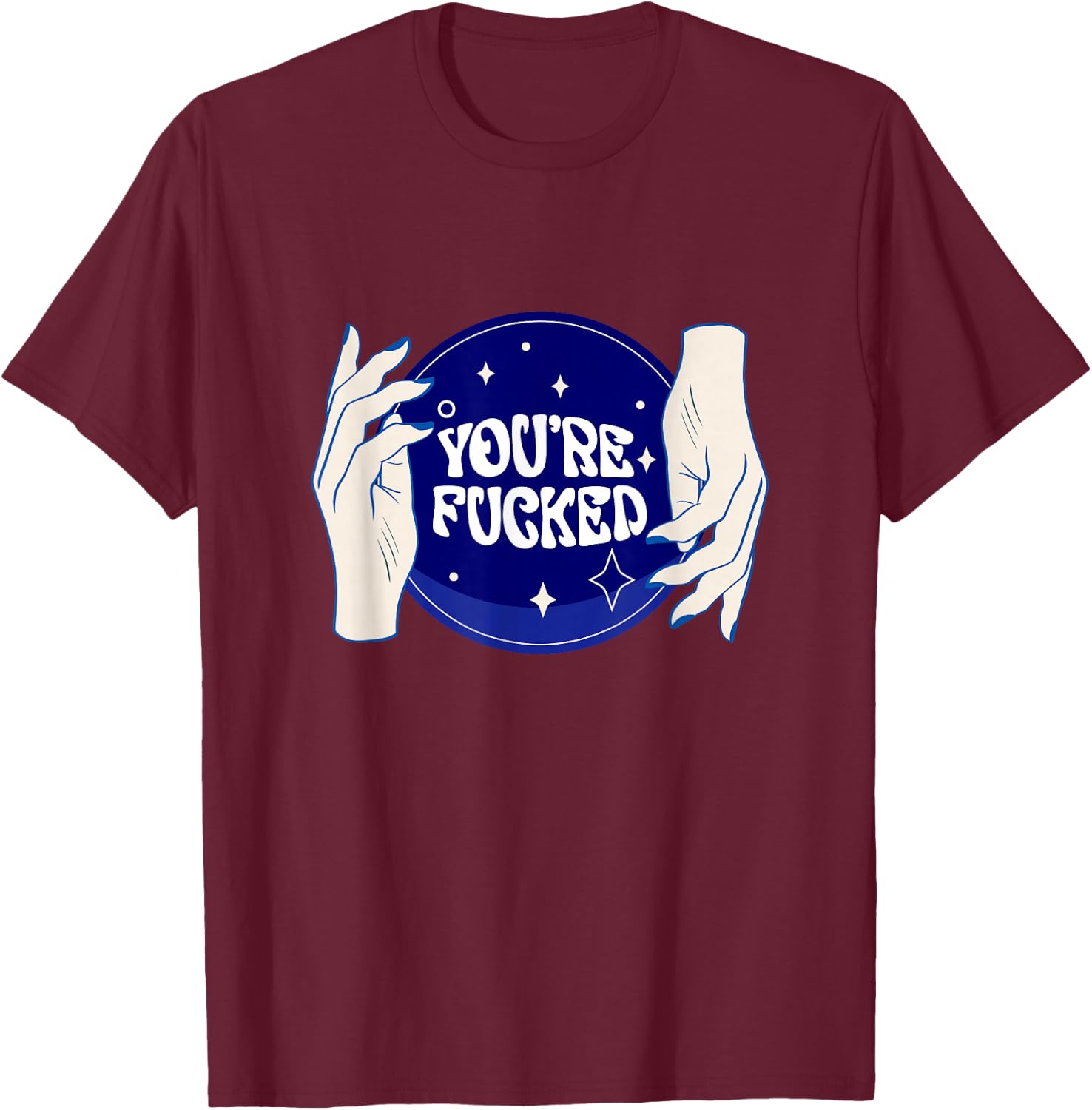 Funny Shirts You're All Fucked Fortune Teller Mystical T-Shirt - T-Shirt | Maroon