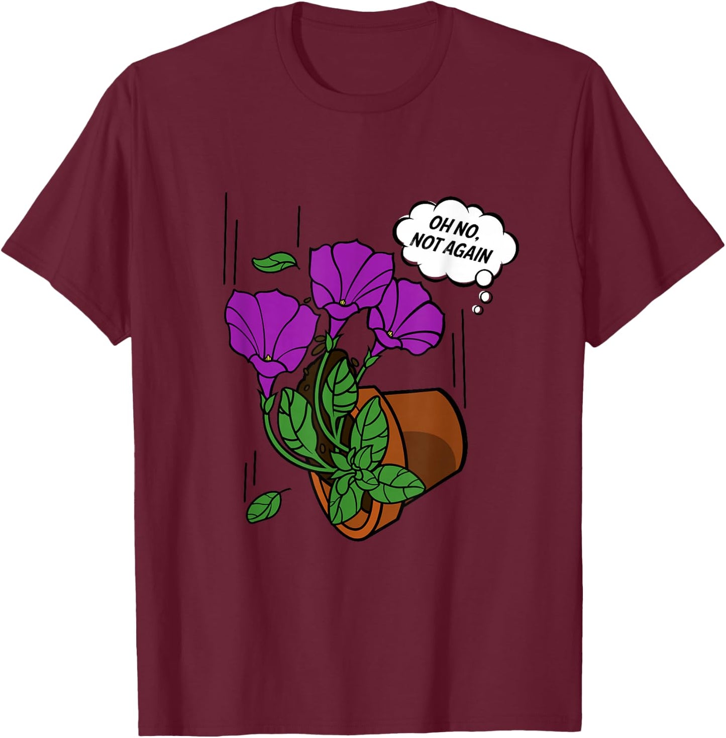 Oh No Not Again! Bowl of Petunias T-Shirt - T-Shirt | Maroon
