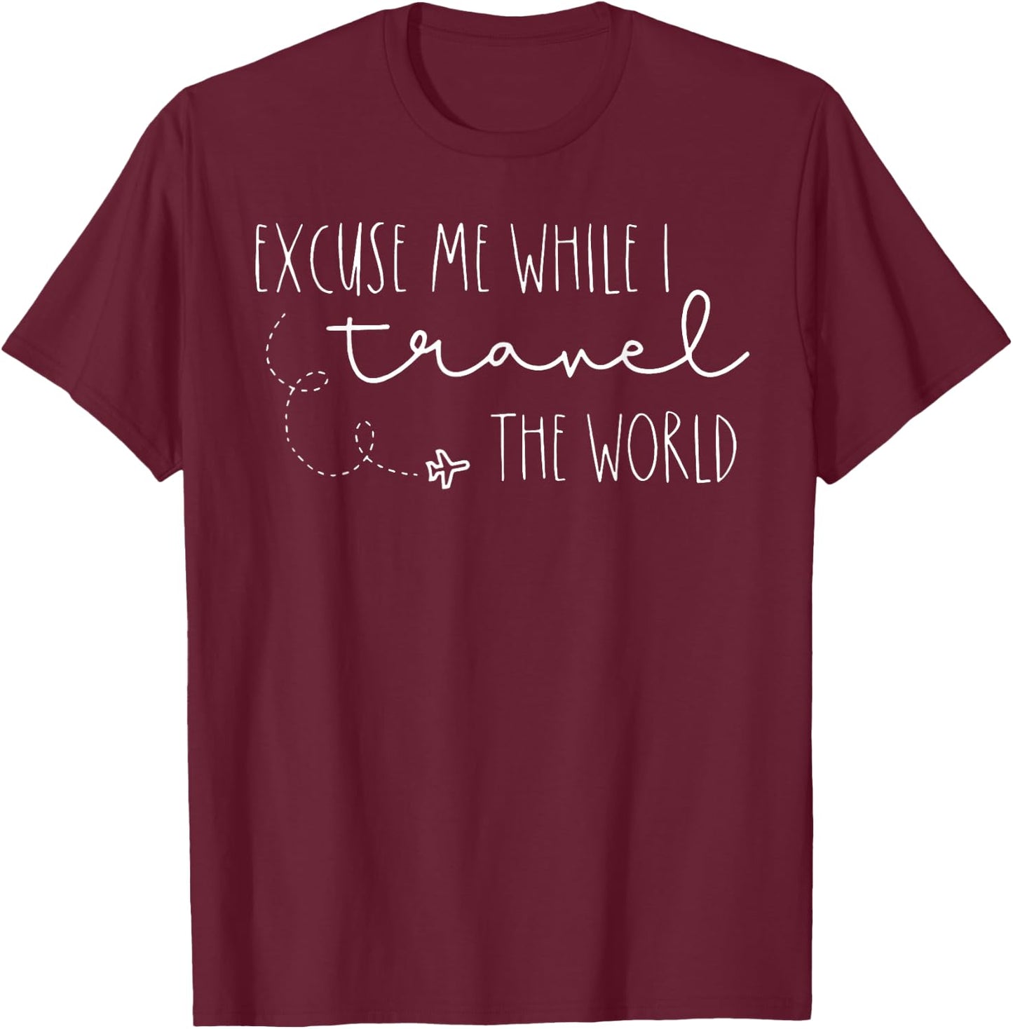 Excuse Me While I Travel The World T-Shirt - T-Shirt | Maroon