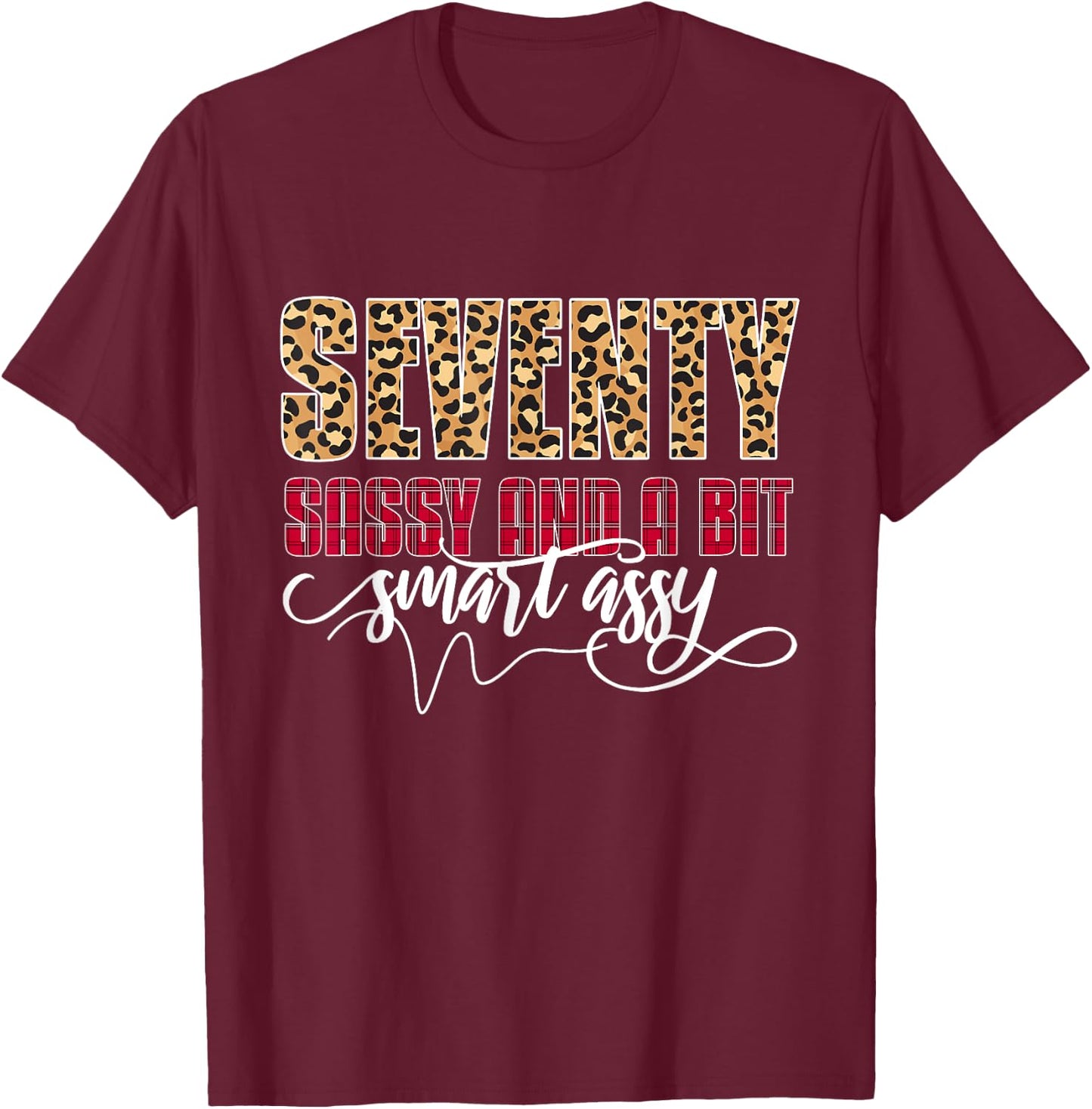 Seventy Sassy And A Bit Smart Assy - Women 70th Birthday T-Shirt - T-Shirt | Maroon