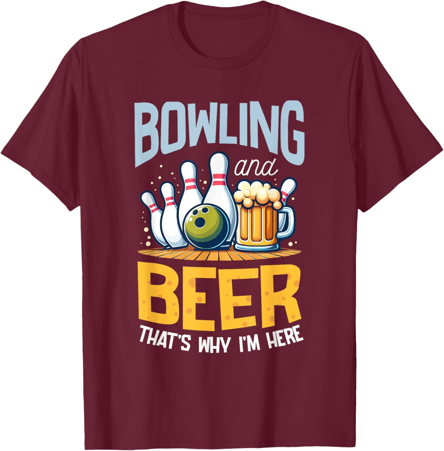 Bowling And Beer That's Why I'm Here Bowler T-Shirt - T-Shirt | Maroon