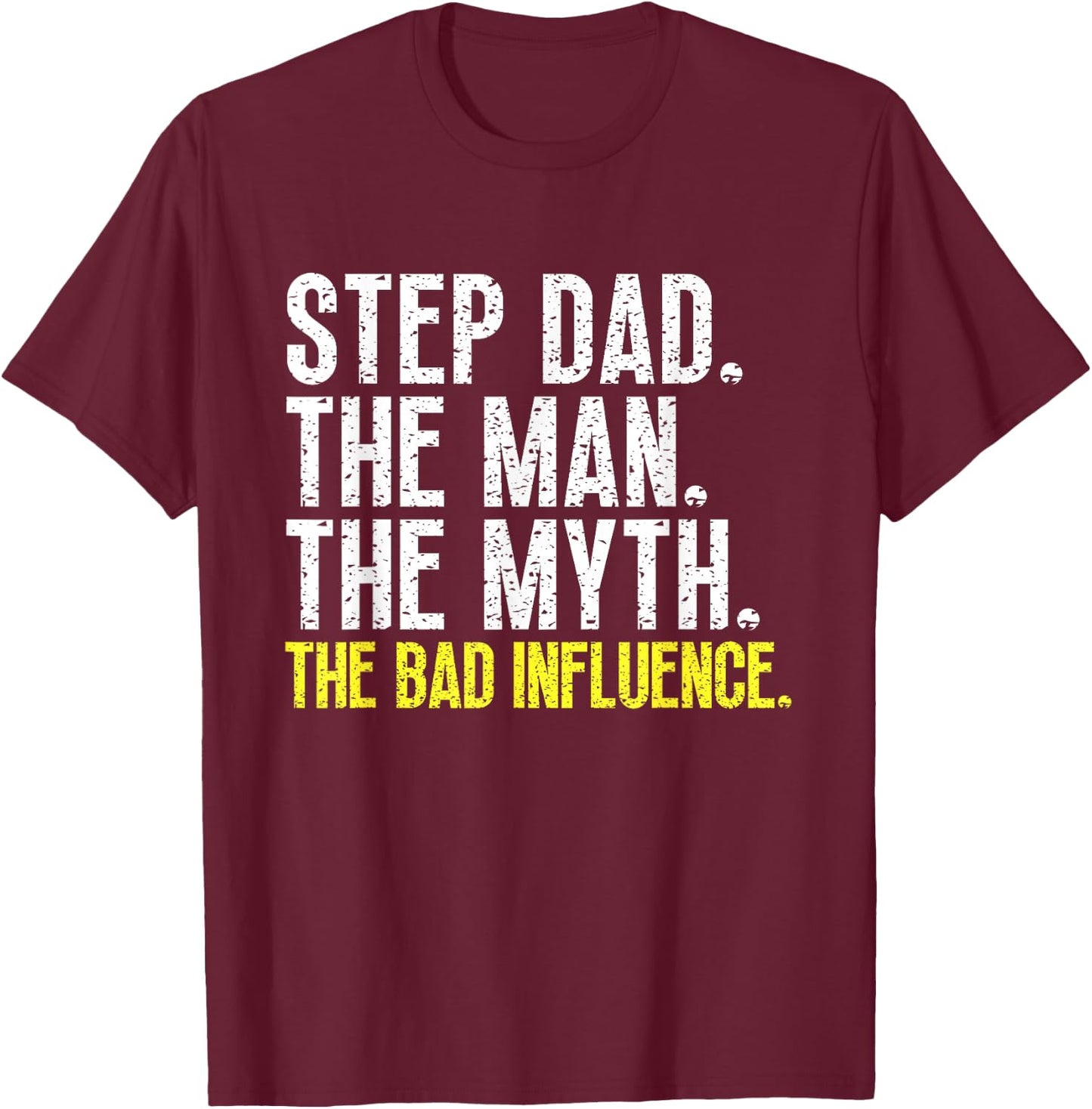 Step-Dad The Man The Myth Bad Influence StepDad Cool Vintage T-Shirt - T-Shirt | Maroon