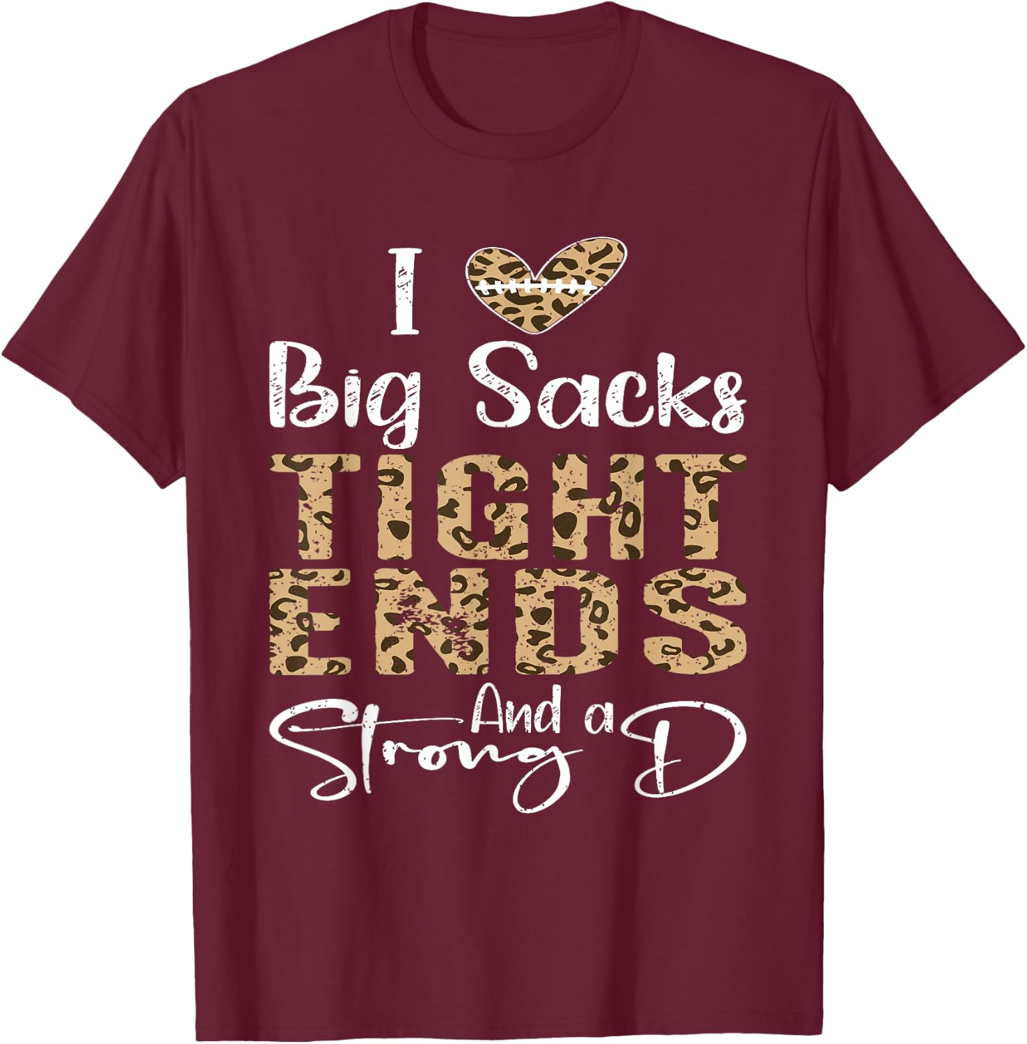 I Love Big Sacks Tight Ends and A Strong D Football Leopard T-Shirt - T-Shirt | Maroon