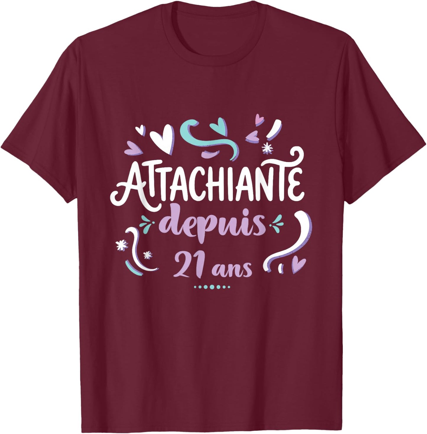 Attachiante Depuis 21 Ans Cadeau Anniversaire Fille Humour T-Shirt - T-Shirt | Maroon