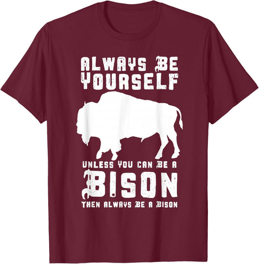 Always Be Yourself Unless You Can Be A Bison T-Shirt - T-Shirt | Maroon