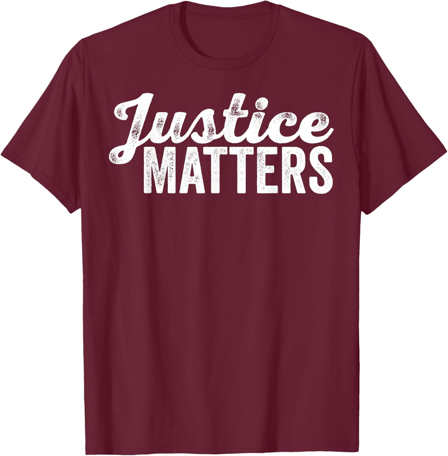 Justice Matters Social Equality Rights Advocate Fairness T-Shirt - T-Shirt | Maroon