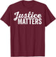 Justice Matters Social Equality Rights Advocate Fairness T-Shirt - T-Shirt | Maroon