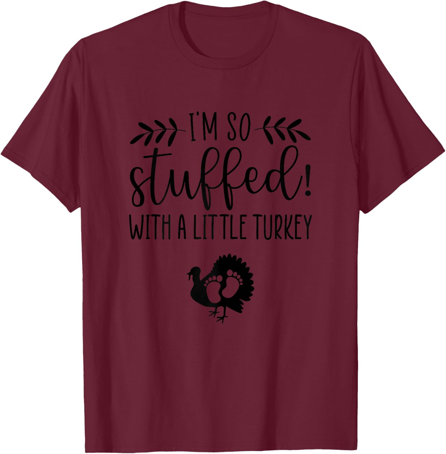 I'm So Stuffed With A Little Turkey Pregnancy Announcement T-Shirt - T-Shirt | Maroon