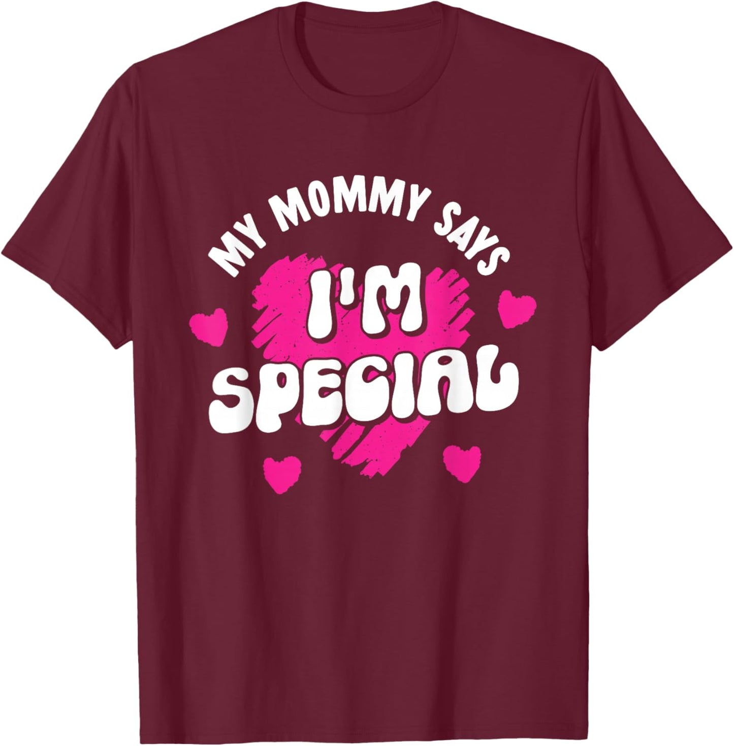 My Mommy Says I'm Special Mom Matching Mother Daughter Mama T-Shirt - T-Shirt | Maroon