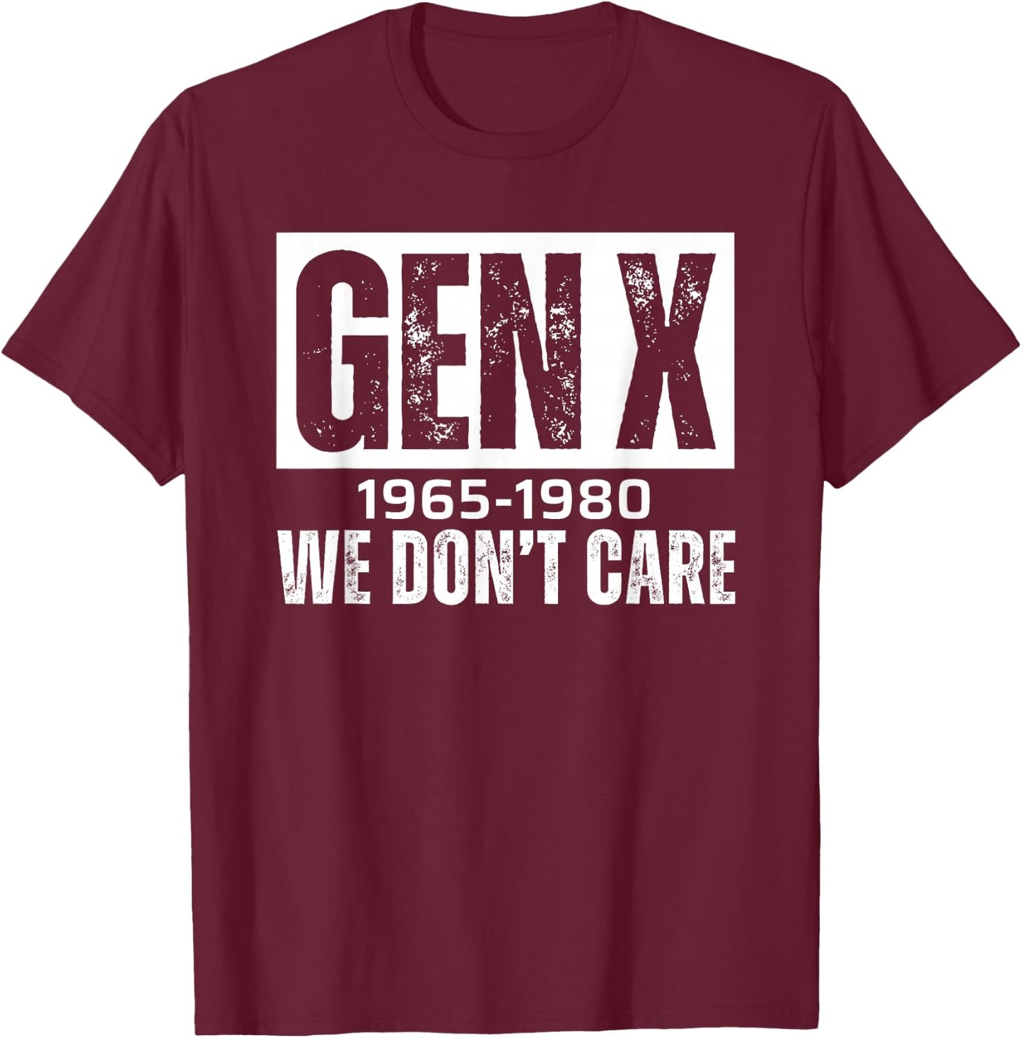Gen X 1965-1980 We Don't Care T-Shirt - T-Shirt | Maroon