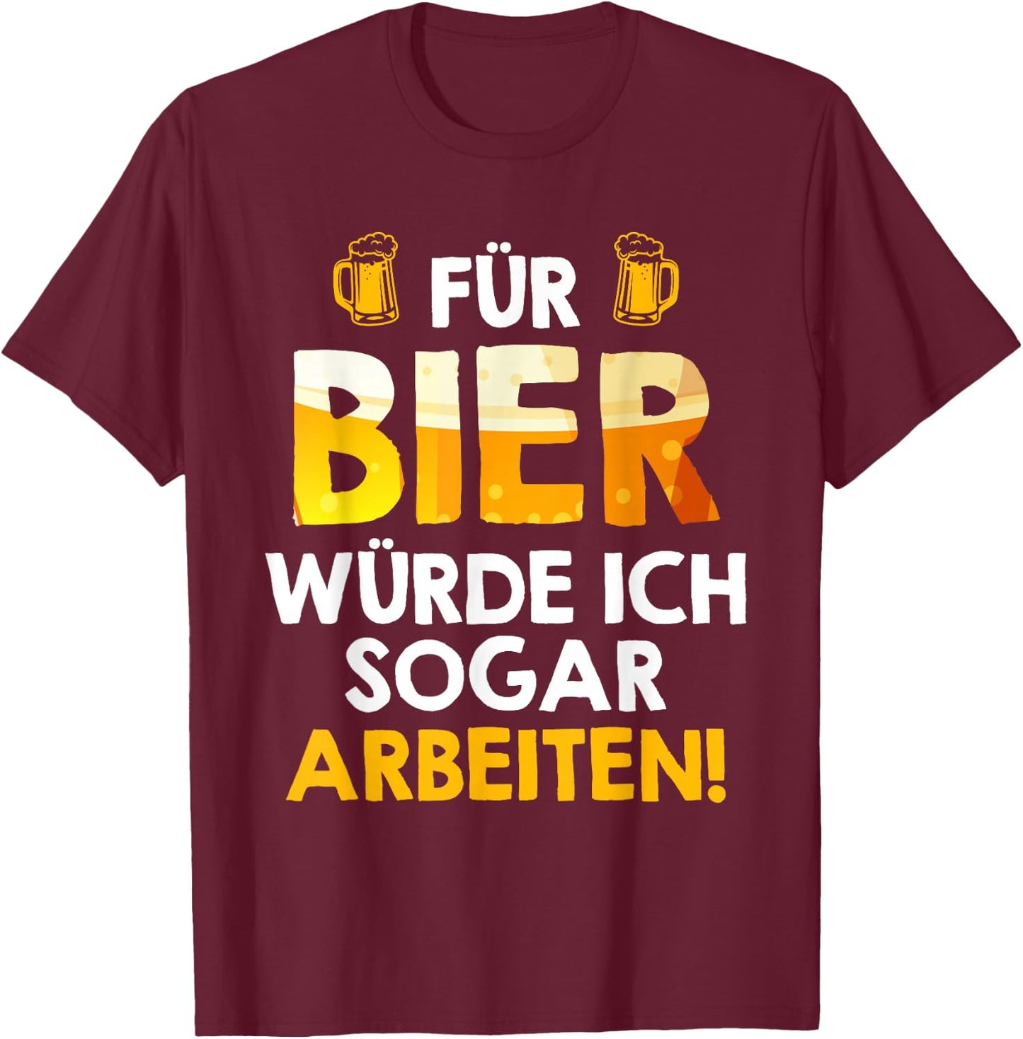 Für Bier würde ich sogar arbeiten Biertrinker Arbeitskollege T-Shirt - T-Shirt | Maroon