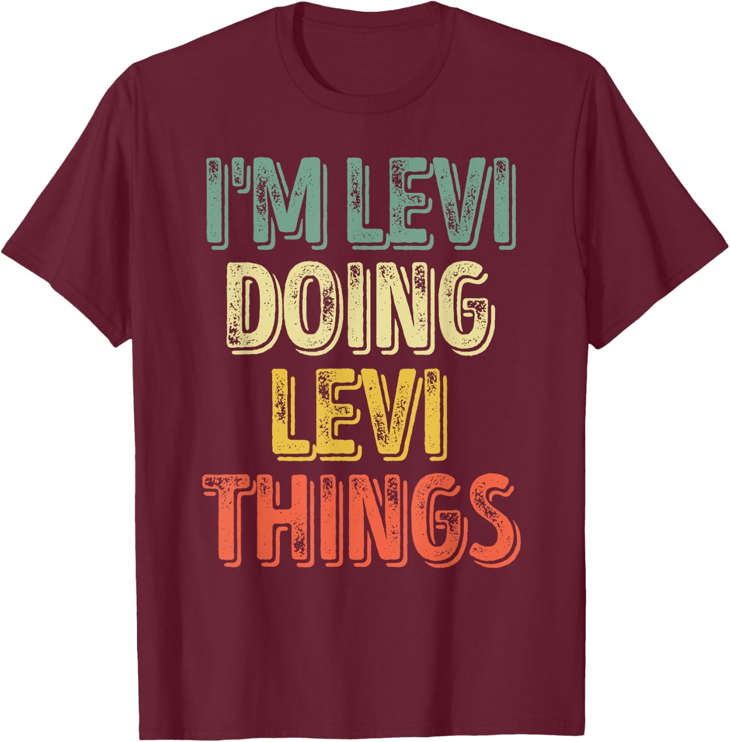 I'm Levi Doing Levi Things Shirt Personalized First Name T-Shirt - T-Shirt | Maroon