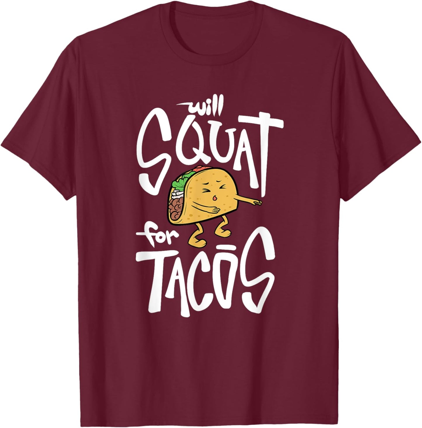 Will Squat for Tacos Taco Tuesday funny shirt T-Shirt - T-Shirt | Maroon