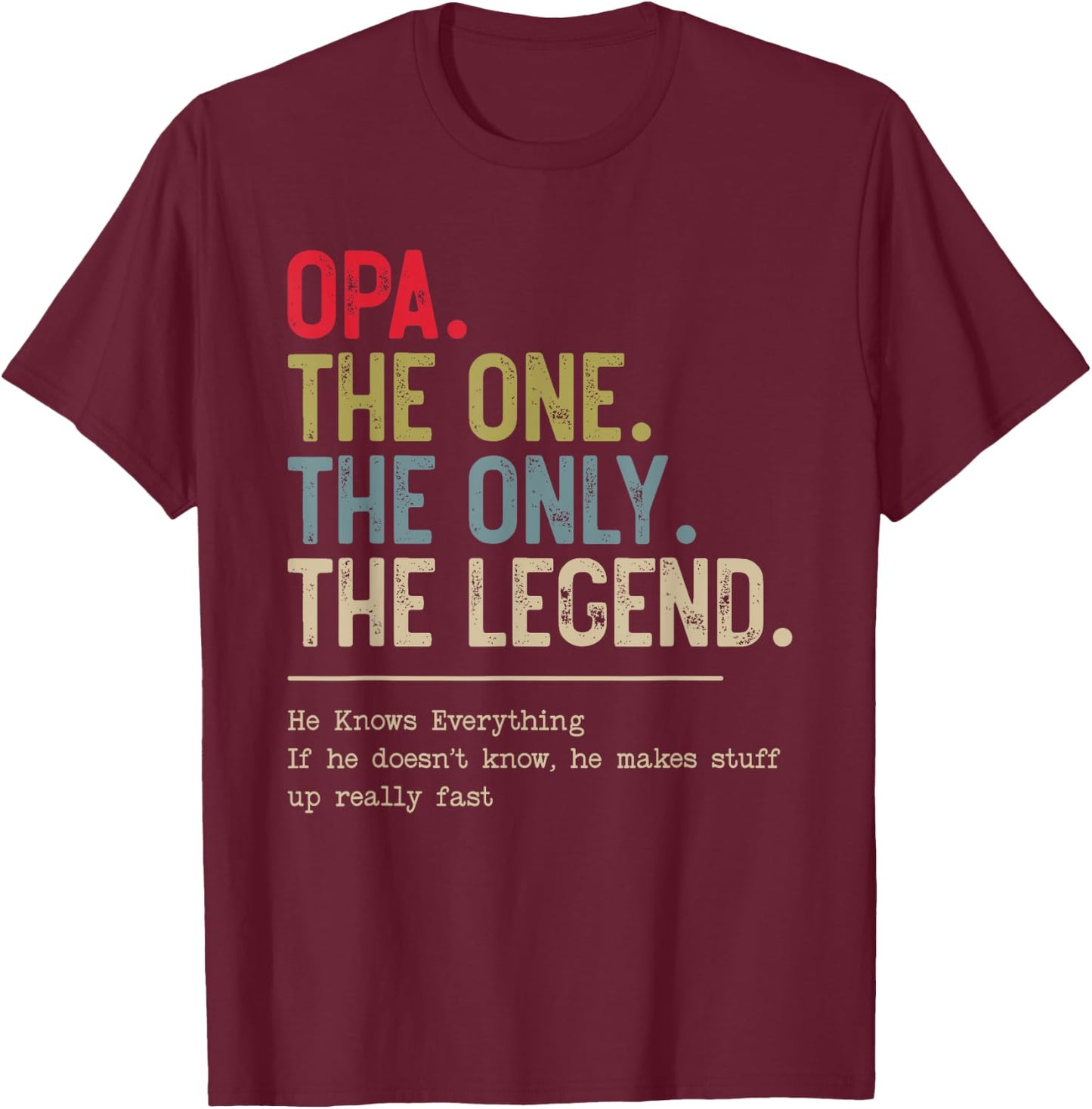 Opa The One The Only The Legend He Knows Everything T-Shirt - T-Shirt | Maroon