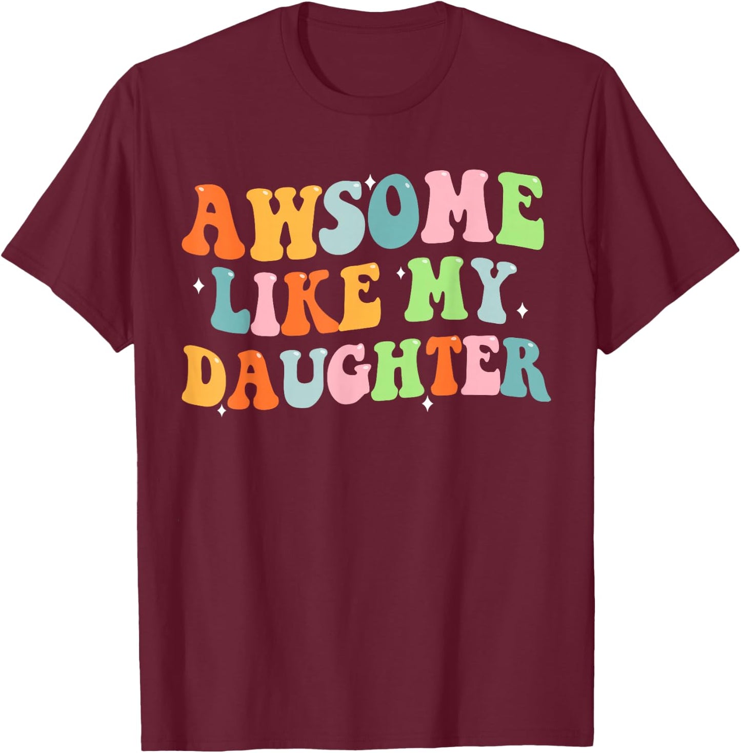 Awesome Like My Daughter Funny Mothers Fathers Day Mom Dad T-Shirt - T-Shirt | Maroon