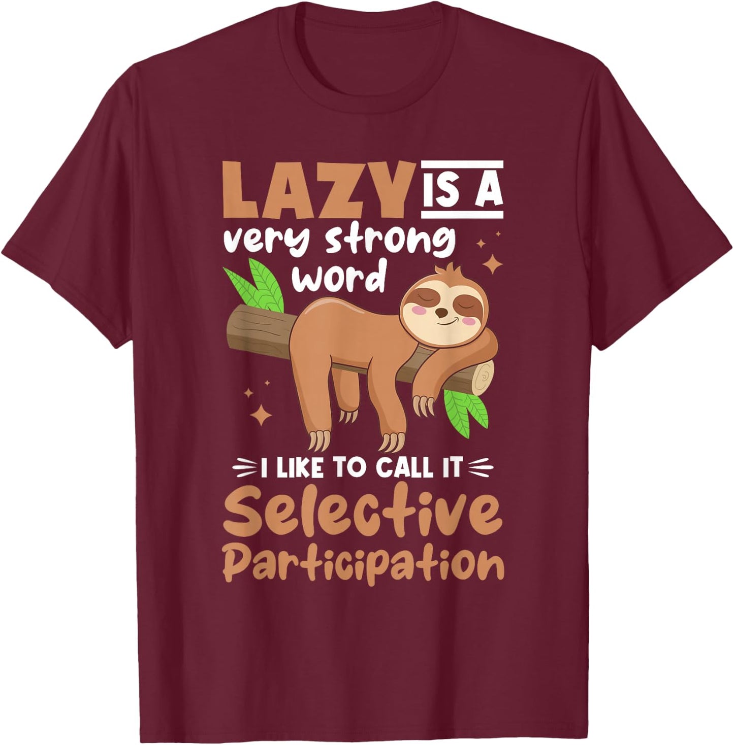 Sloth Animals - Lazy Is A Very Strong Word T-Shirt - T-Shirt | Maroon