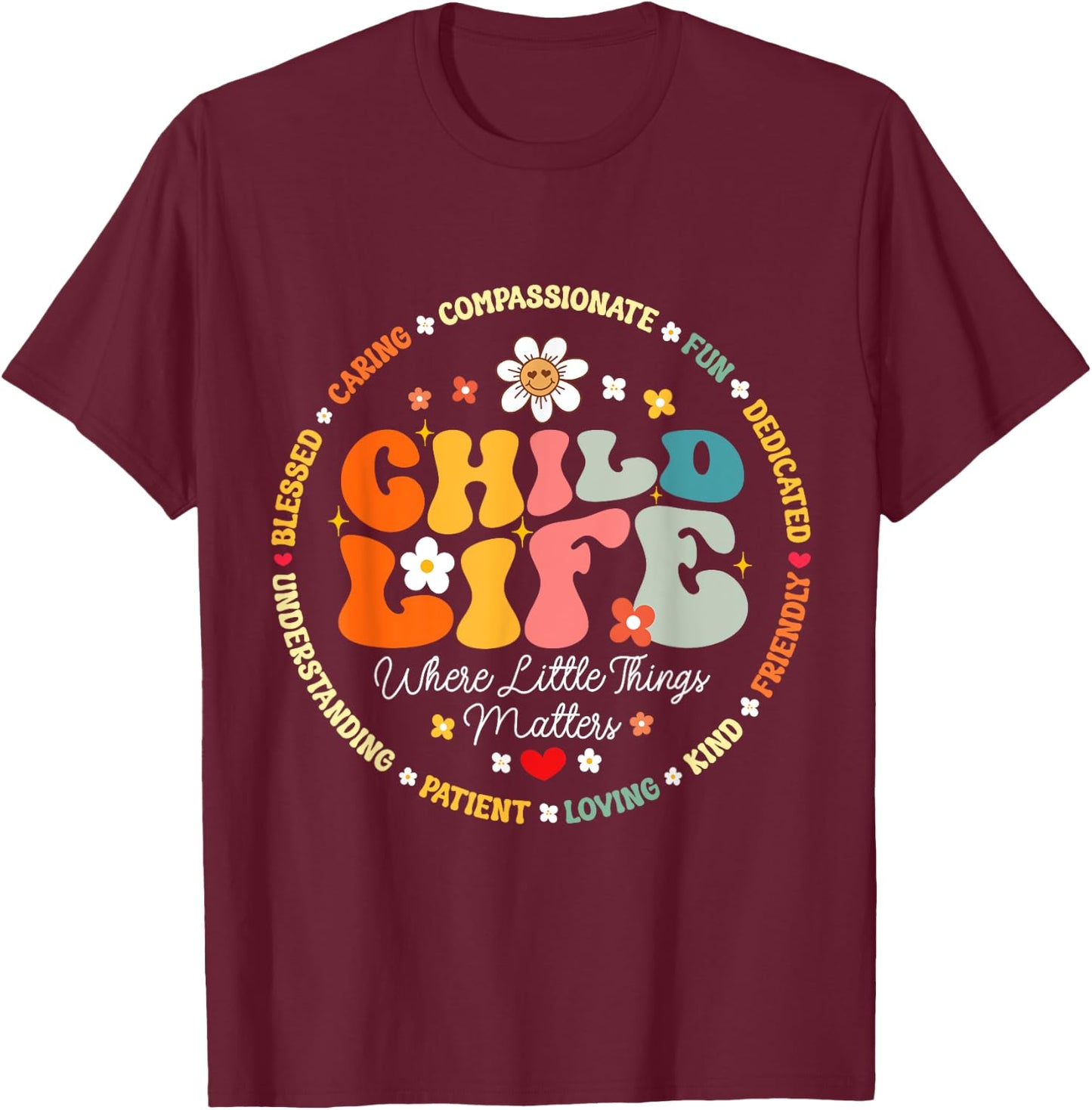 Child Life where the little things matters Health Care T-Shirt - T-Shirt | Maroon