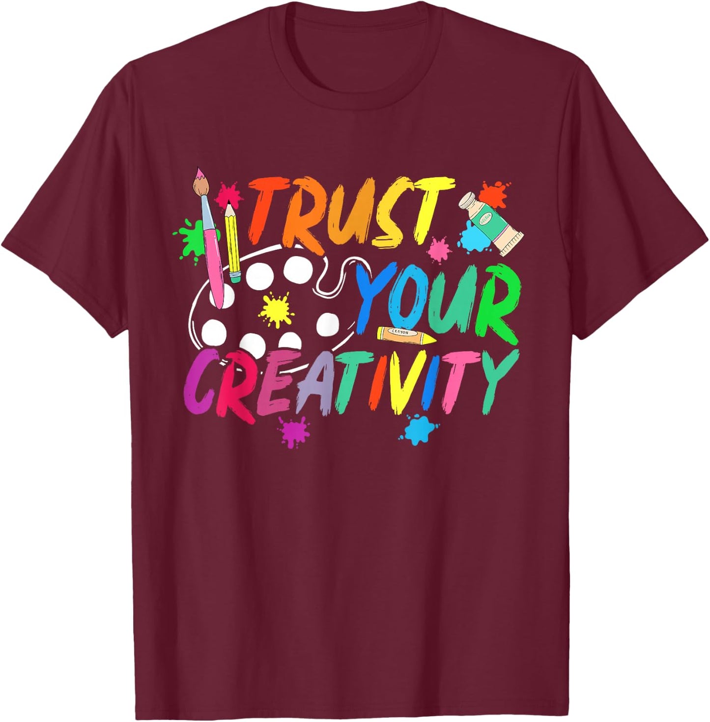 Trust Your Creativity Art Teacher Art Teaching T-Shirt - T-Shirt | Maroon