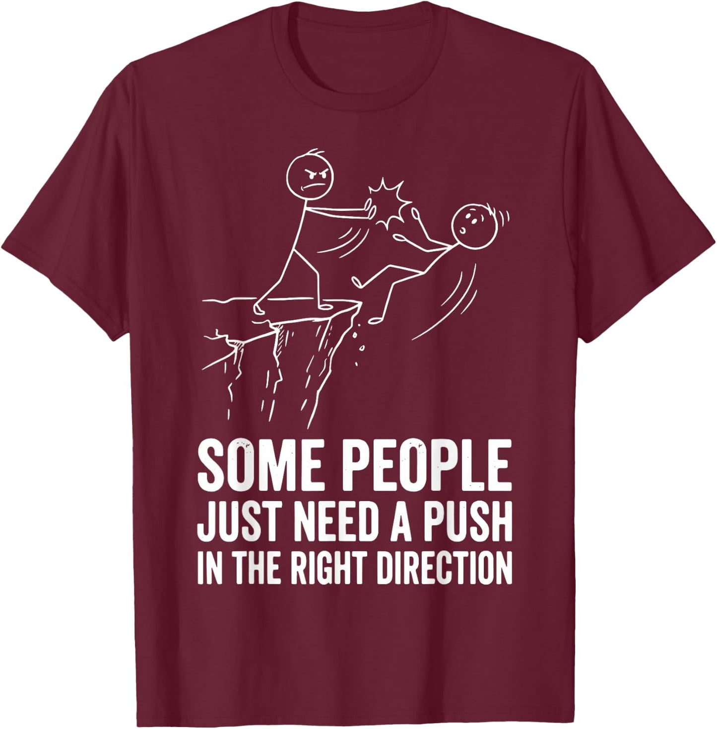 Some People Just Need A Push in The Right Direction T-Shirt - T-Shirt | Maroon