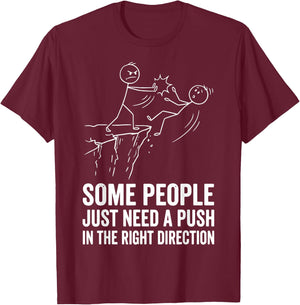 Some People Just Need A Push in The Right Direction T-Shirt - T-Shirt | Maroon