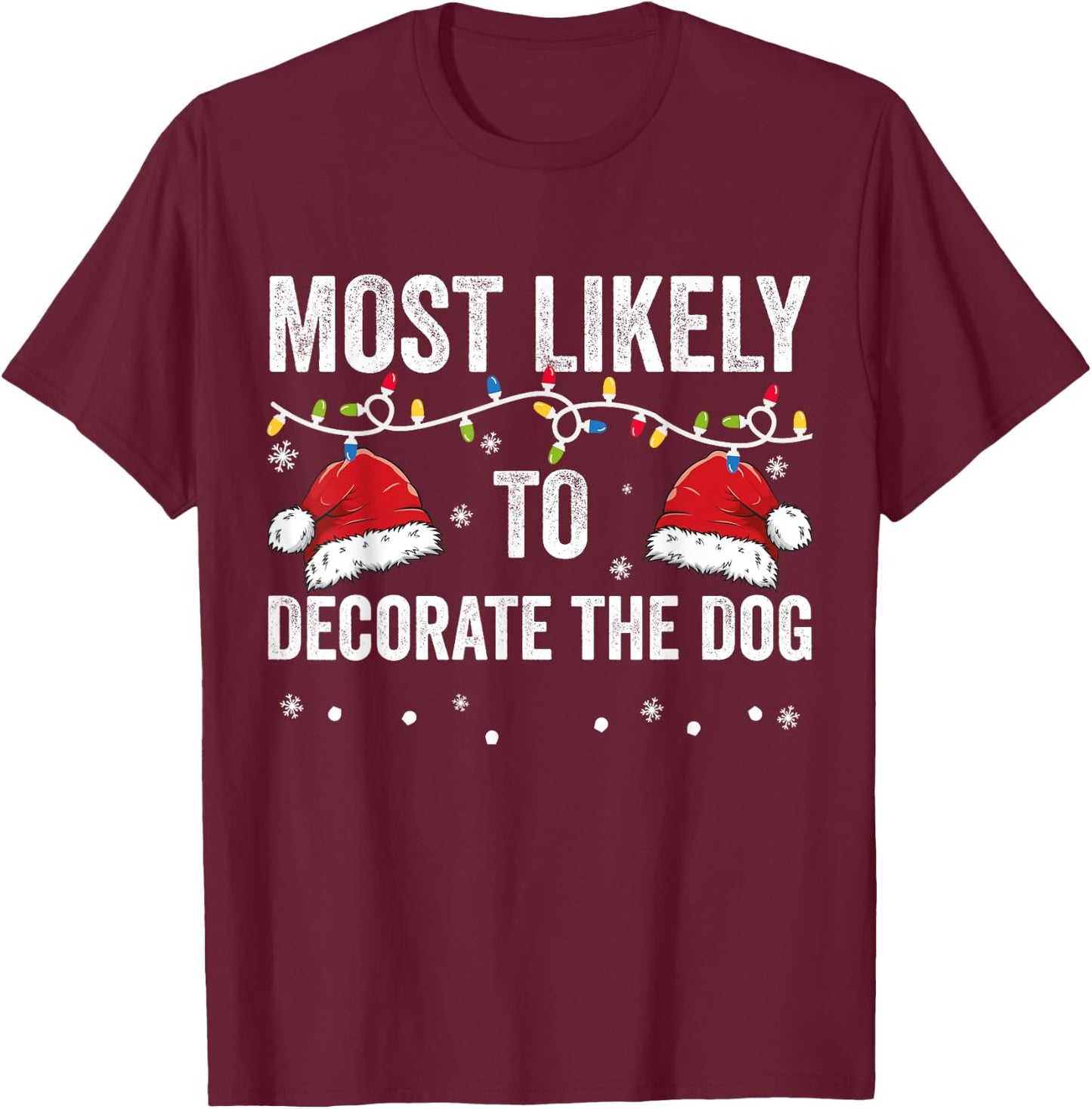Most Likely To Decorate The Dog Matching Family Christmas Men Women Kids T-Shirt - T-Shirt | Maroon