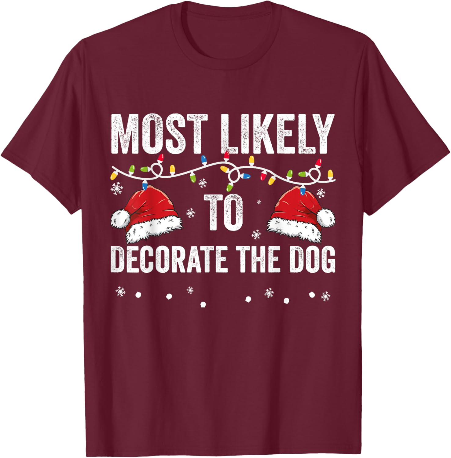 Most Likely To Decorate The Dog Matching Family Christmas Men Women Kids T-Shirt - T-Shirt | Maroon
