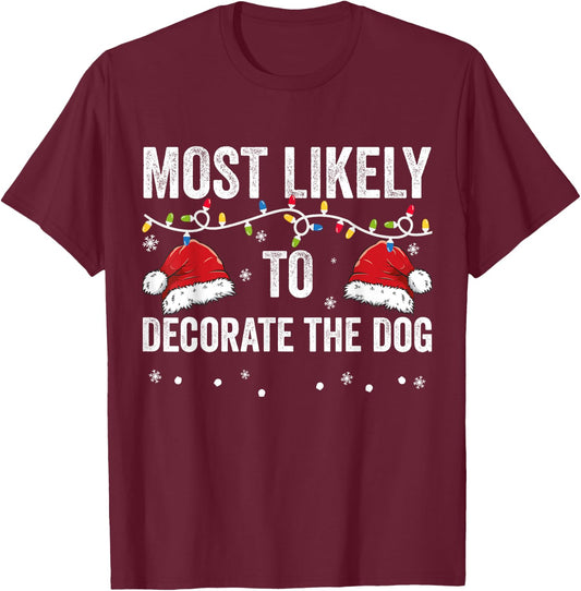 Most Likely To Decorate The Dog Matching Family Christmas Men Women Kids T-Shirt - T-Shirt | Maroon