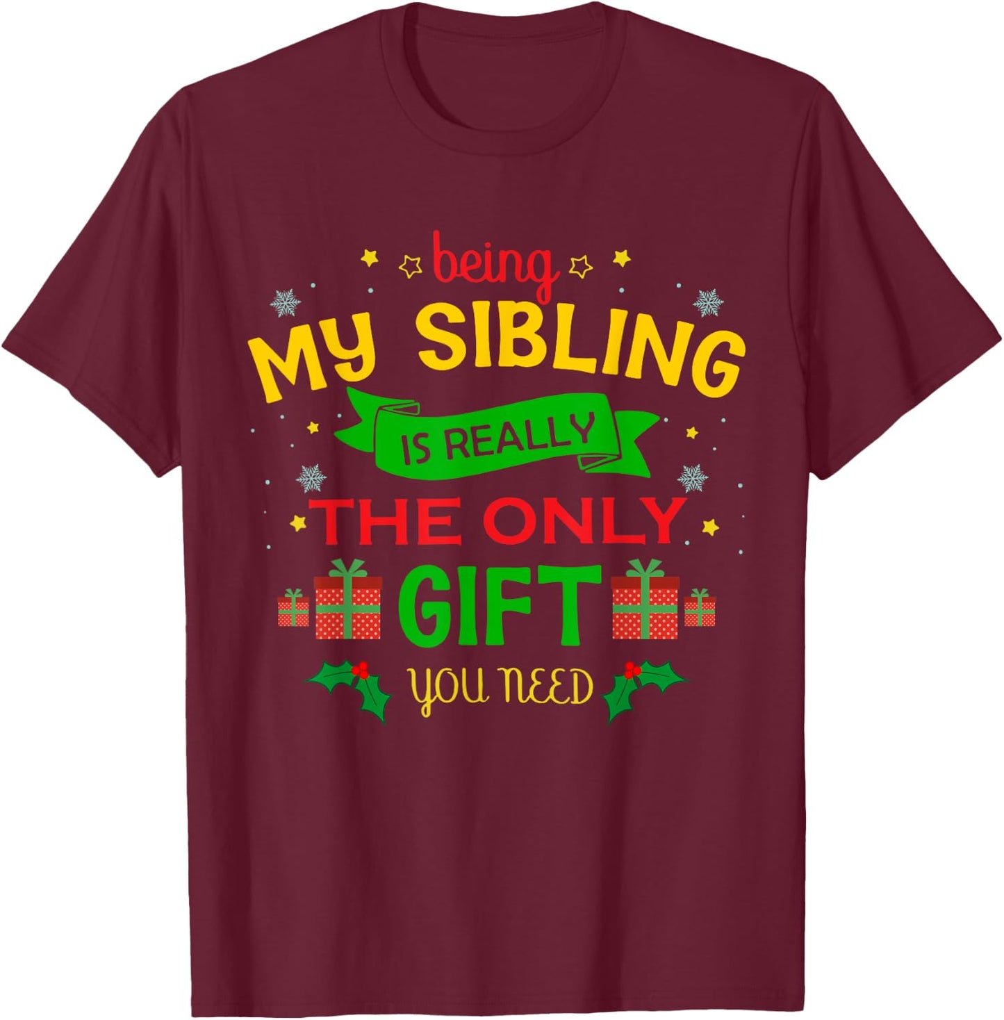 Being My Sibling Is Really The Only Gift You Need Christmas T-Shirt - T-Shirt | Maroon