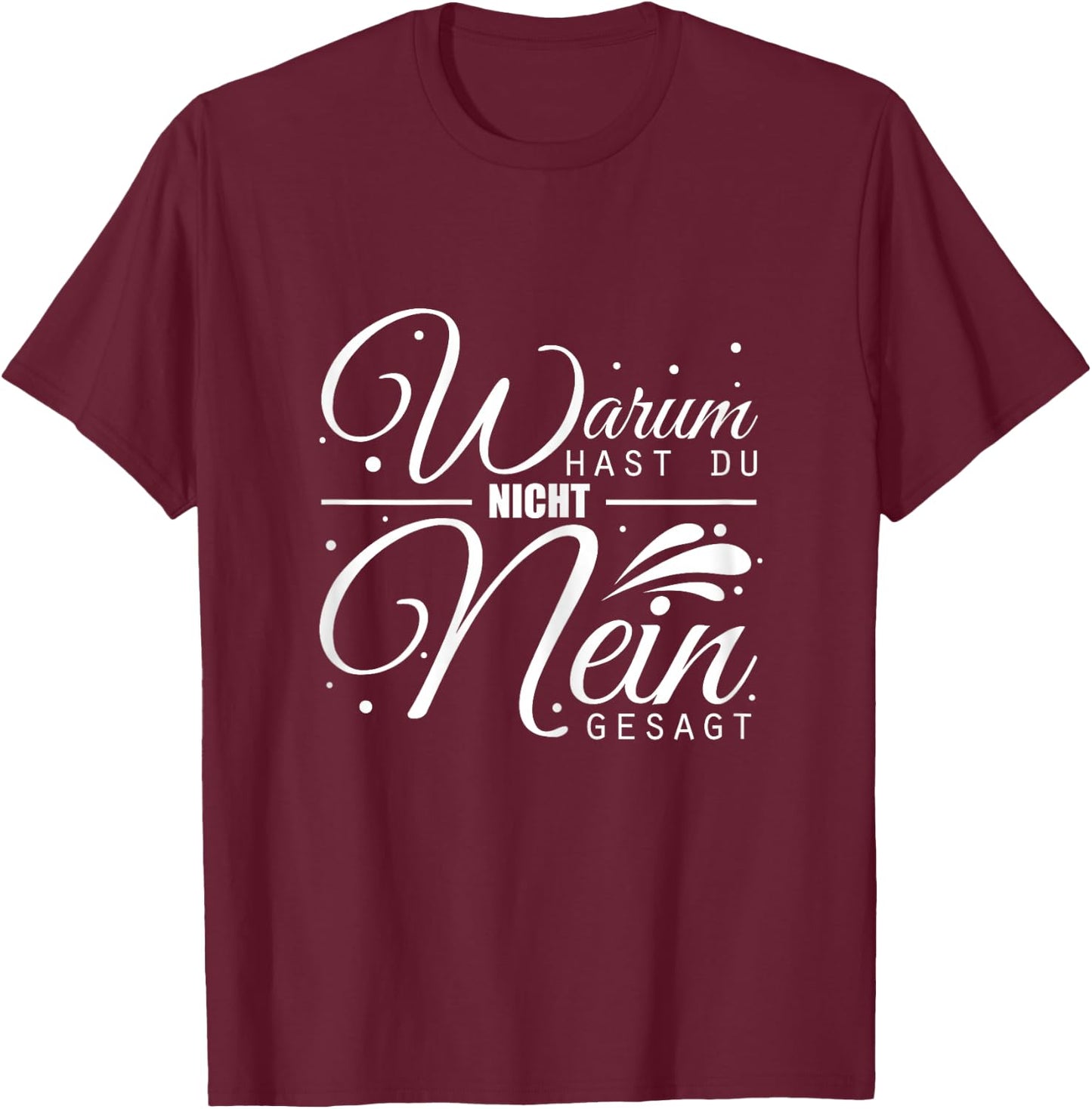 Warum Hast Du Nicht Nein Gesagt - Schlager Fans Antrag JGA T-Shirt - T-Shirt | Maroon