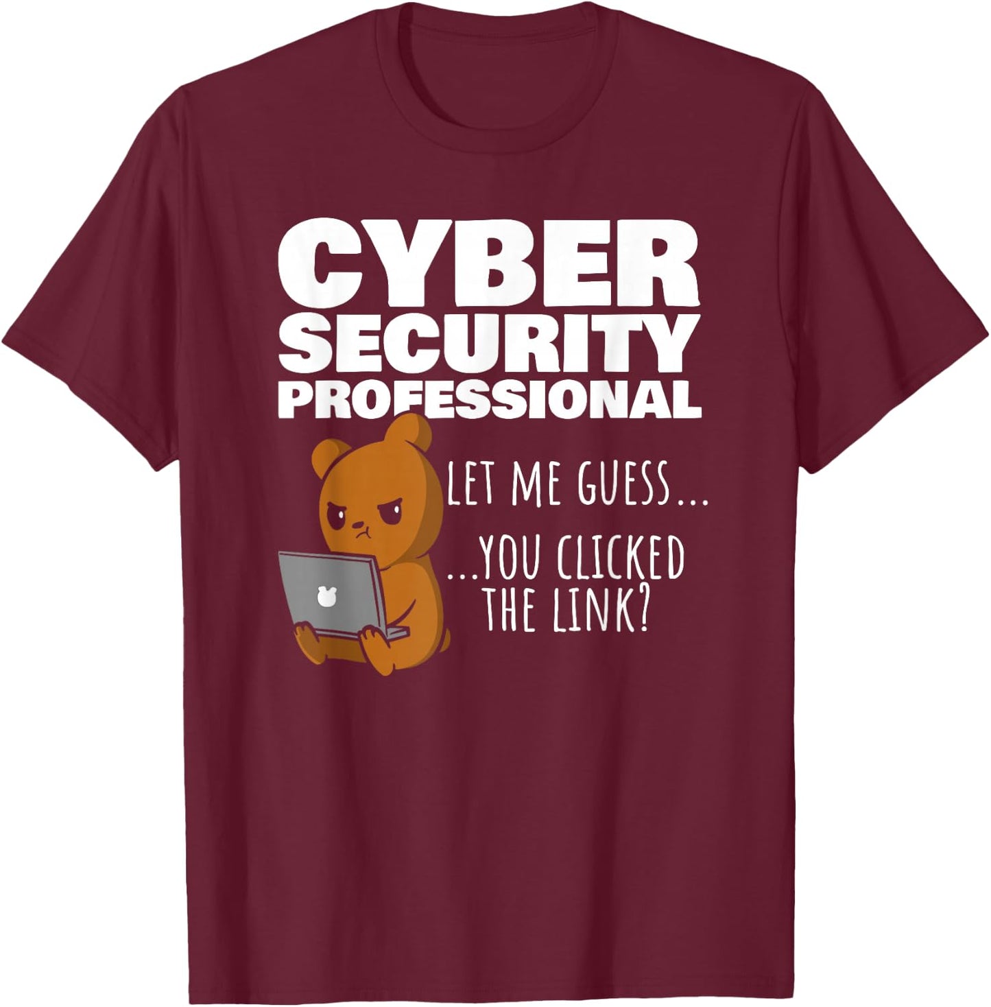 You Clicked The Link? Funny Cybersecurity Infosec T-Shirt - T-Shirt | Maroon