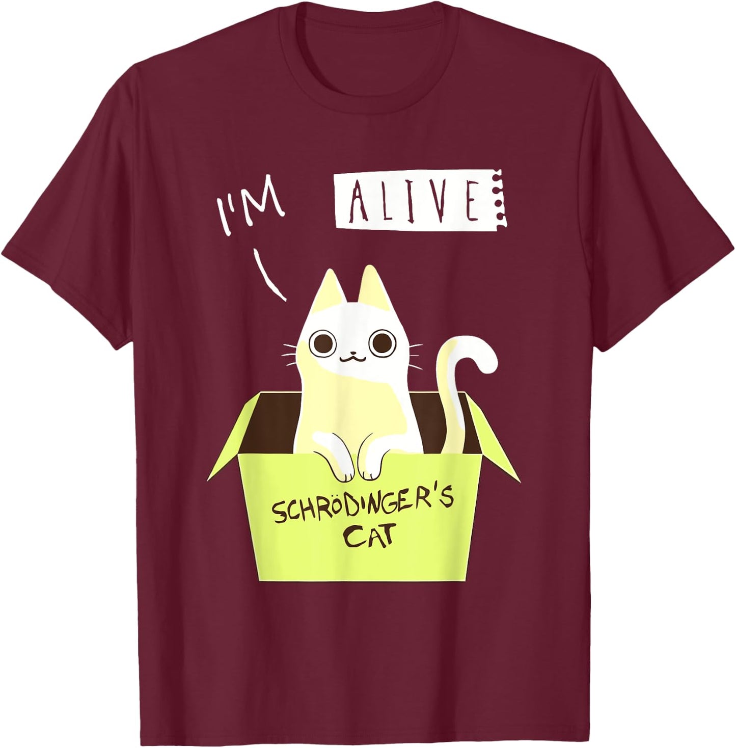 I'm Alive Schrödinger's For Cat Lovers T-Shirt - T-Shirt | Maroon