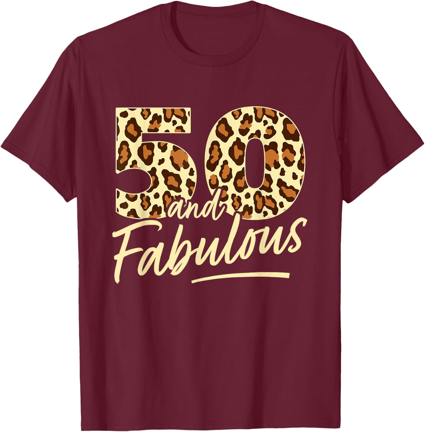 50 Year Woman Leopard Fabulous 50th Birthday T-Shirt - T-Shirt | Maroon