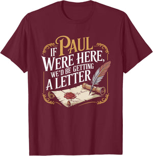 If Paul were Here We'd Be Getting A Letter Funny Saying T-Shirt - T-Shirt | Maroon
