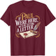 If Paul were Here We'd Be Getting A Letter Funny Saying T-Shirt - T-Shirt | Maroon