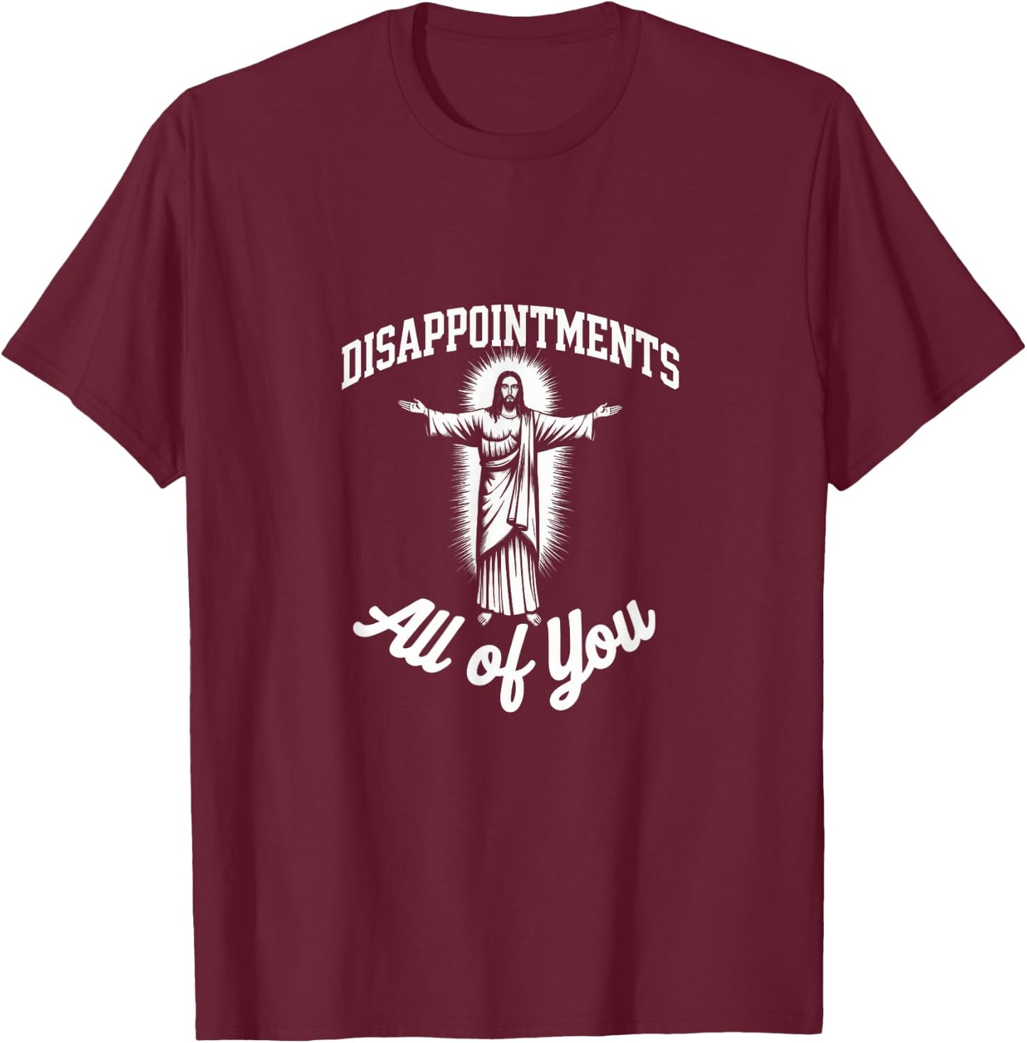 Meme Funny Sarcastic Disappointments All of You T-Shirt - T-Shirt | Maroon