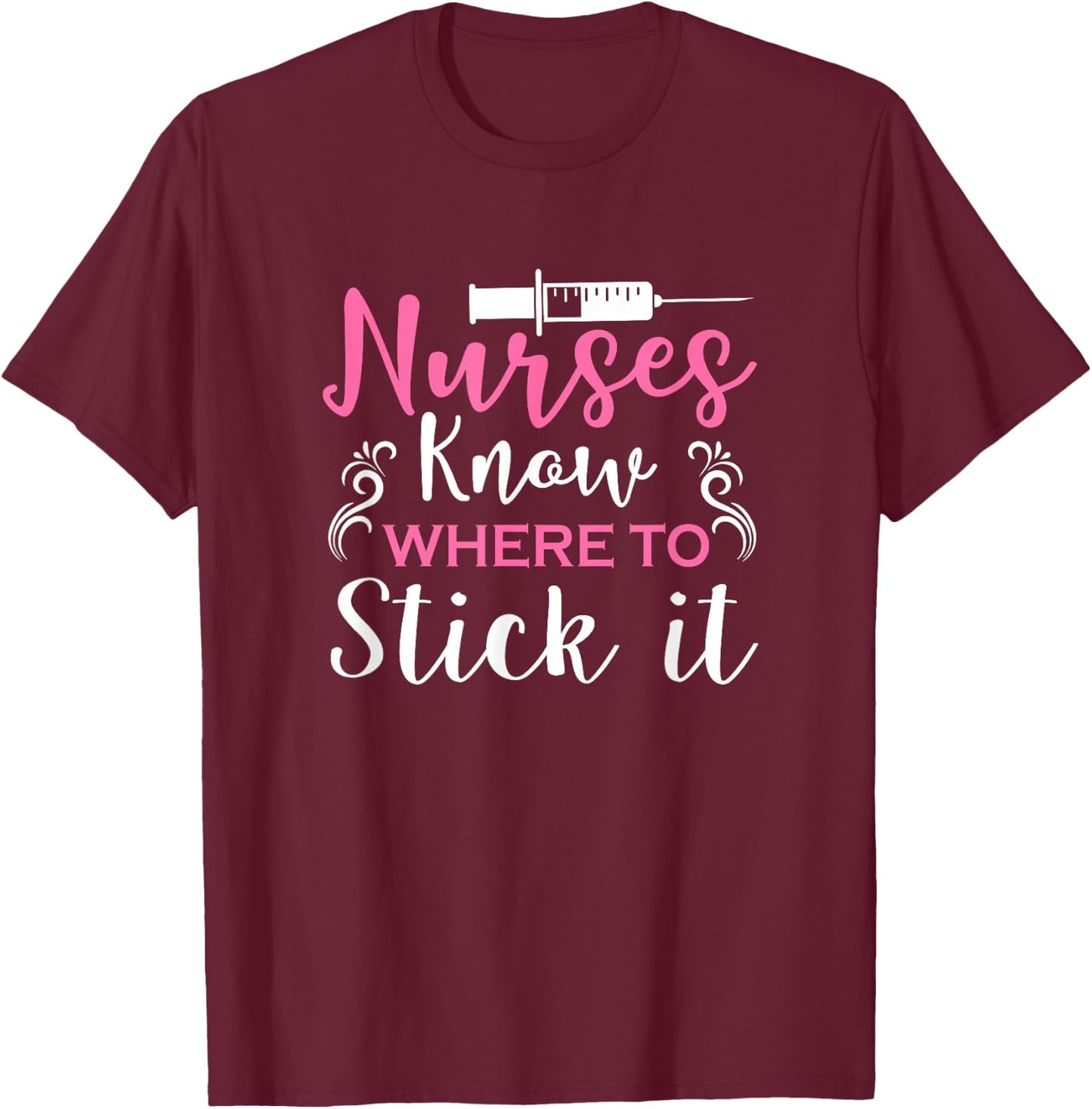 Nurses Know Where To Stick It T-Shirt - T-Shirt | Maroon