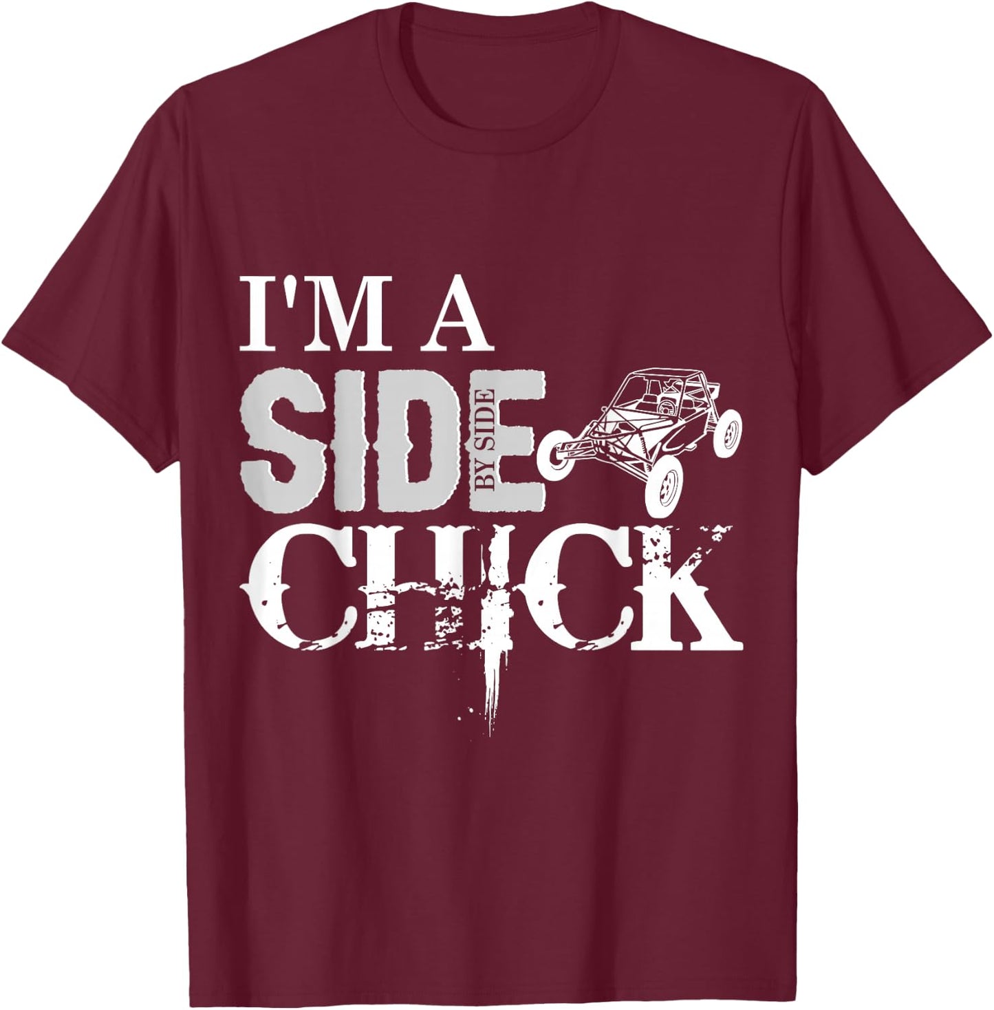 SXS UTV I'm A SIde By Side Chick Buggy Adventure Fun T-Shirt - T-Shirt | Maroon