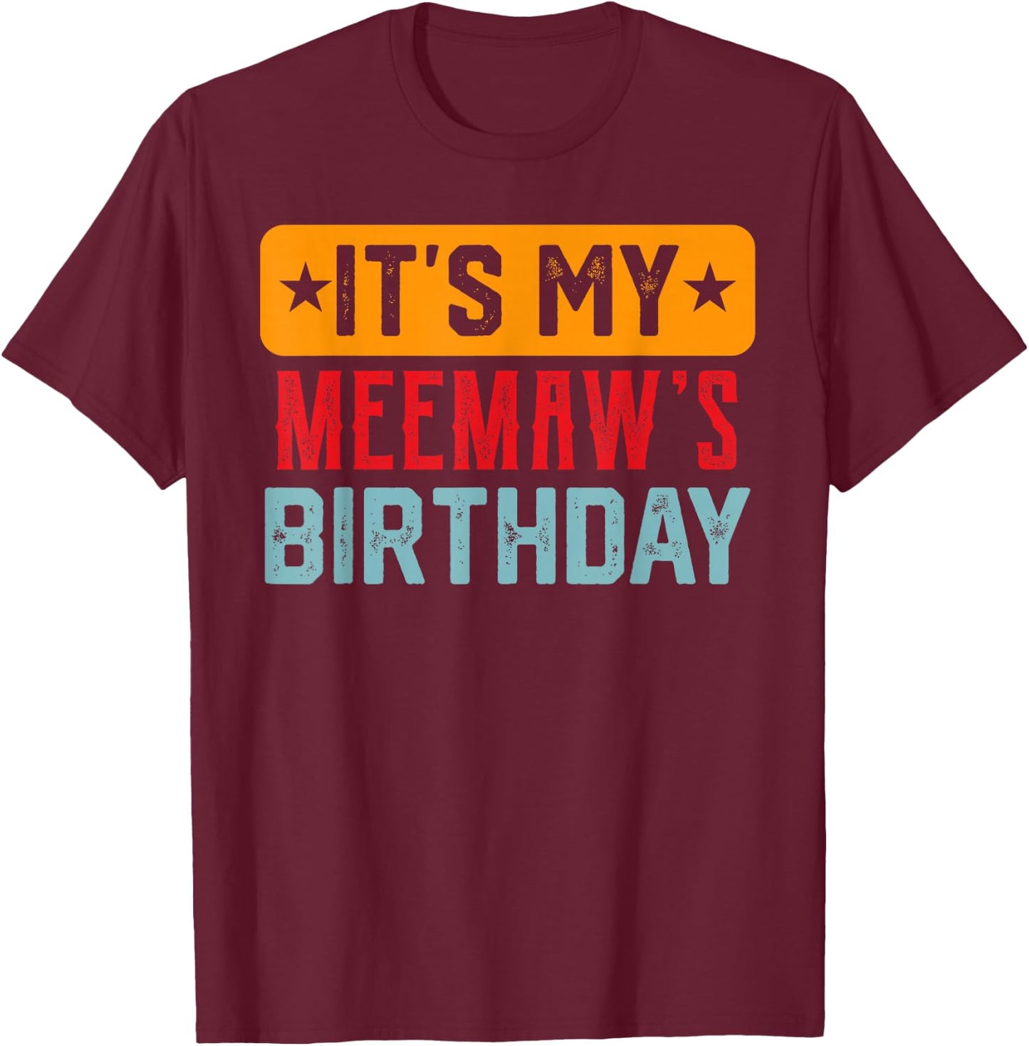 Its My MEEMAW'S Birthday Shirt For MEEMAW'S Birthday T-Shirt - T-Shirt | Maroon